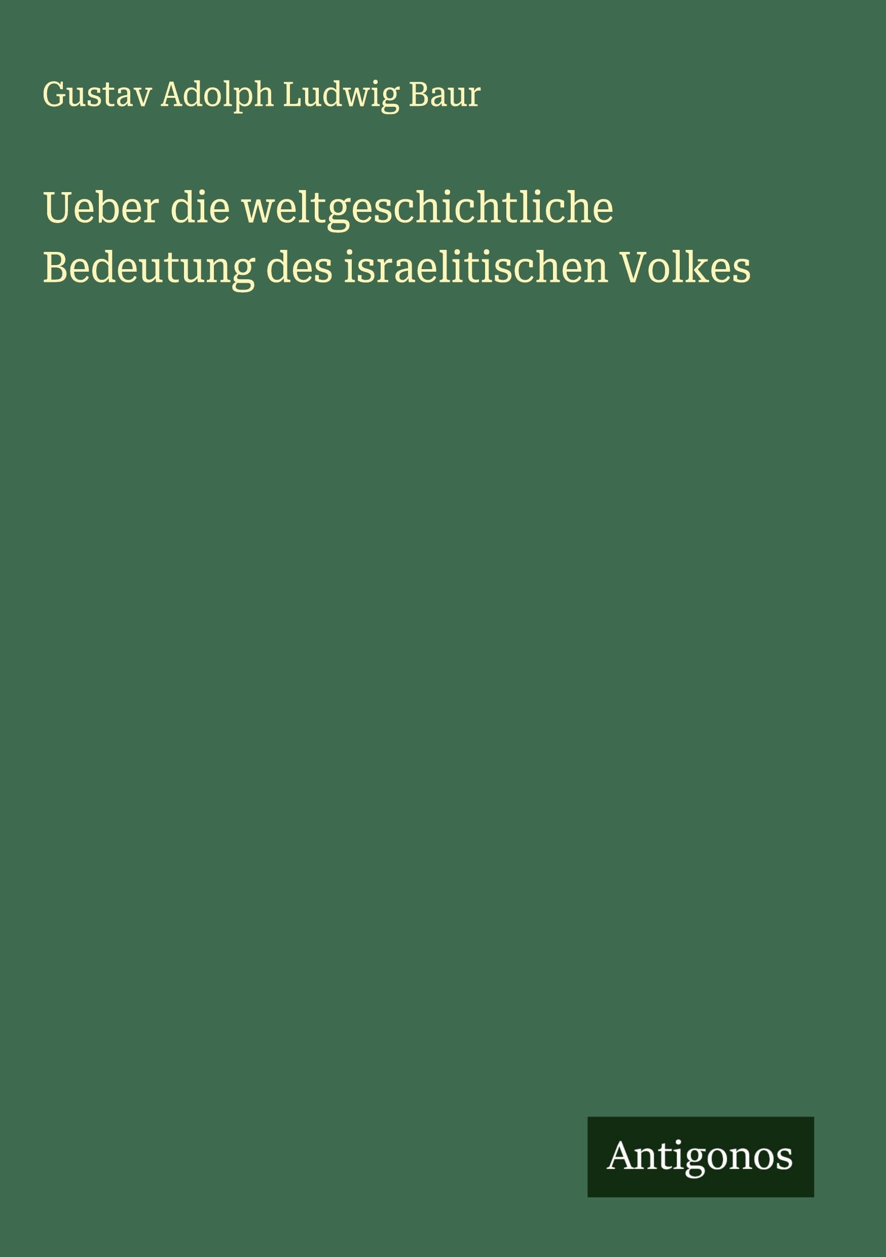 Ueber die weltgeschichtliche Bedeutung des israelitischen Volkes Classics