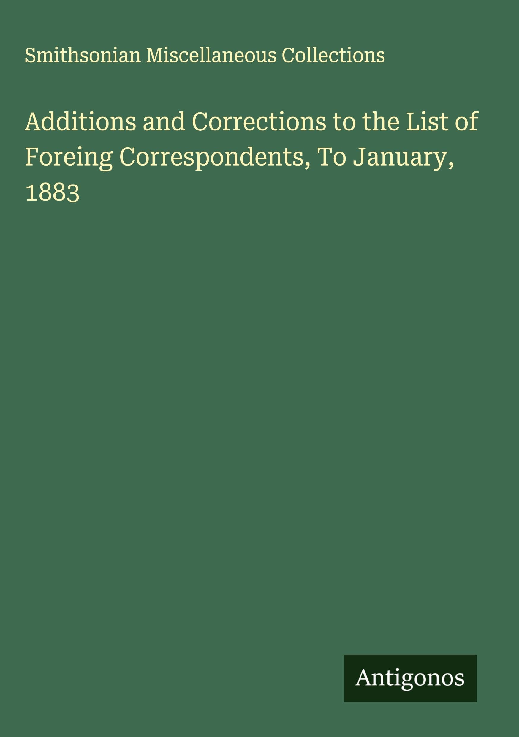 Additions and Corrections to the List of Foreing Correspondents, To January, 1883 Classics