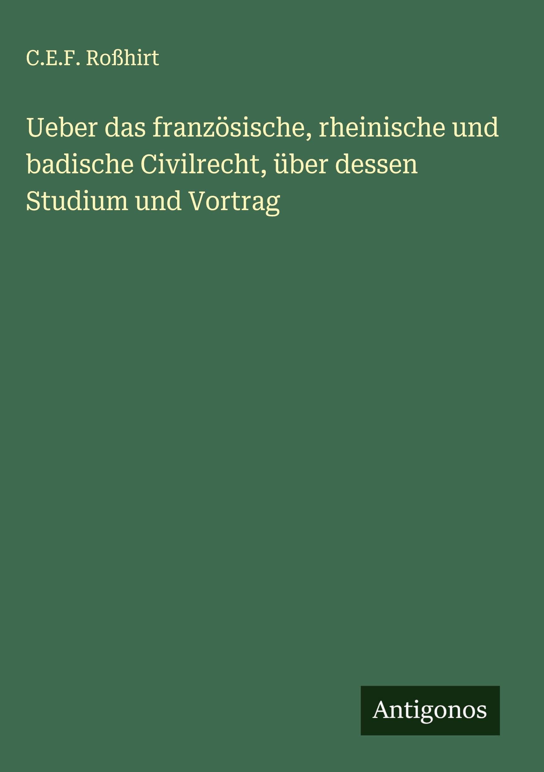 Ueber das französische, rheinische und badische Civilrecht, über dessen Studium und Vortrag Classics