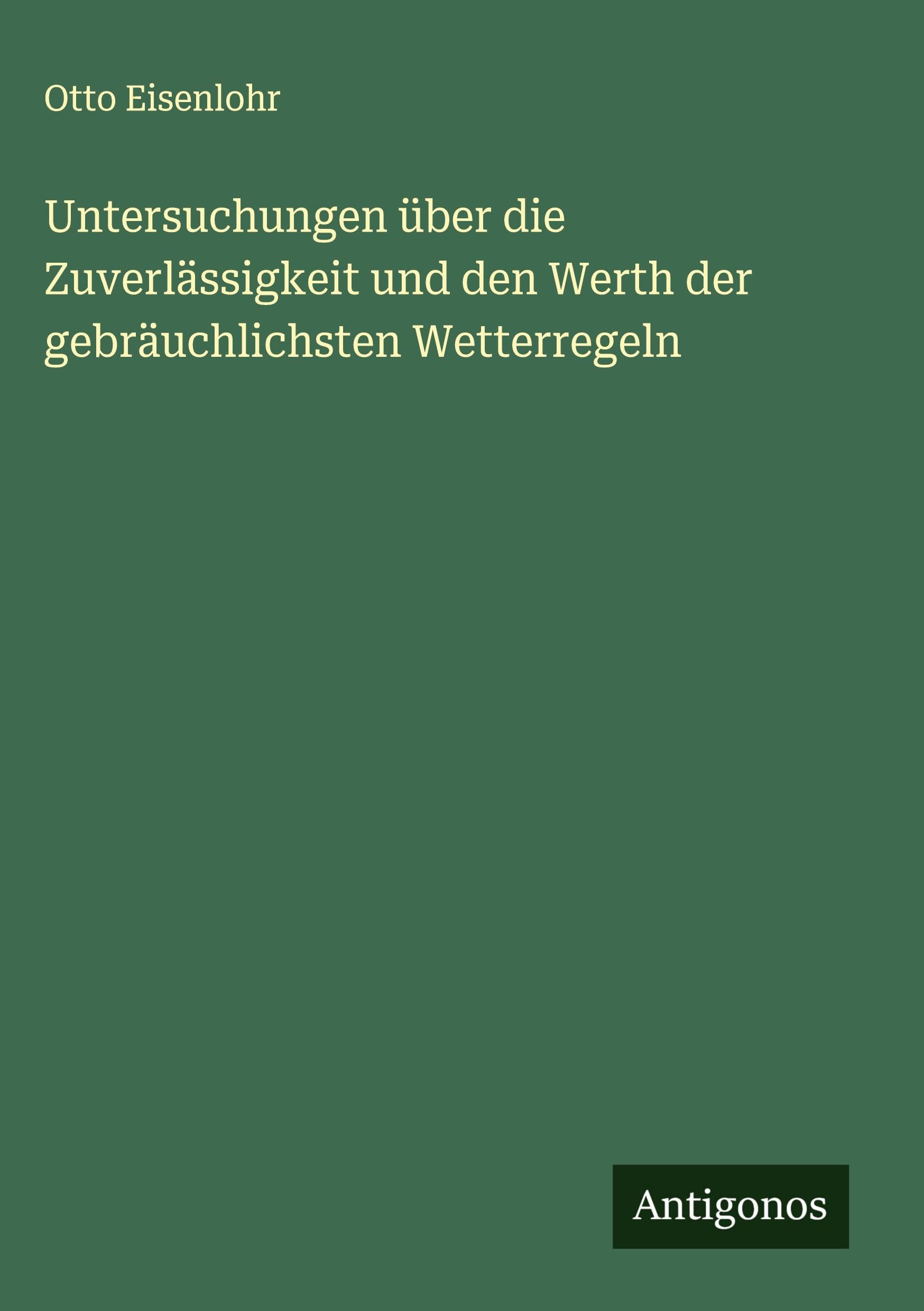 Untersuchungen über die Zuverlässigkeit und den Werth der gebräuchlichsten Wetterregeln Classics