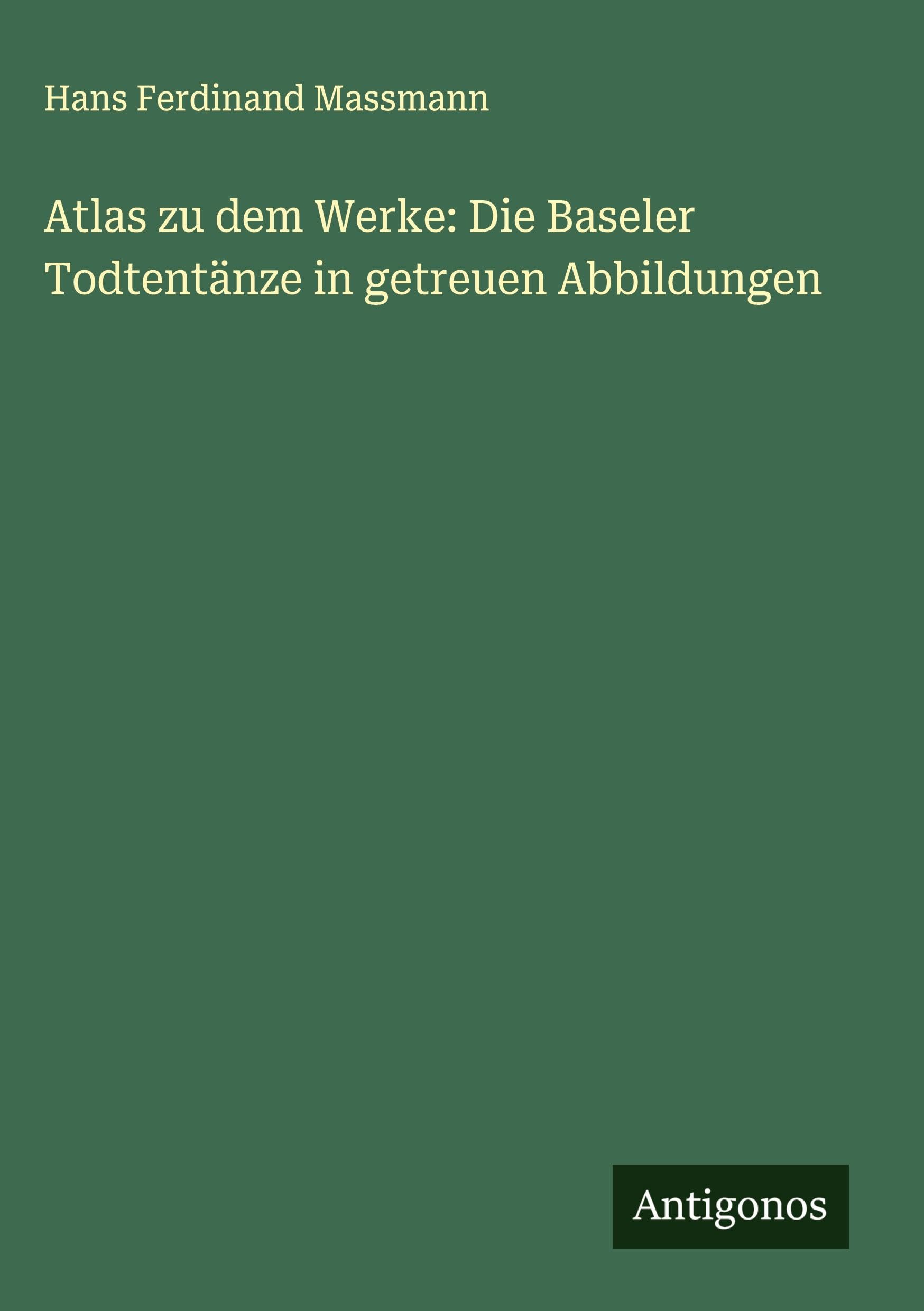 Atlas zu dem Werke: Die Baseler Todtentänze in getreuen Abbildungen Classics