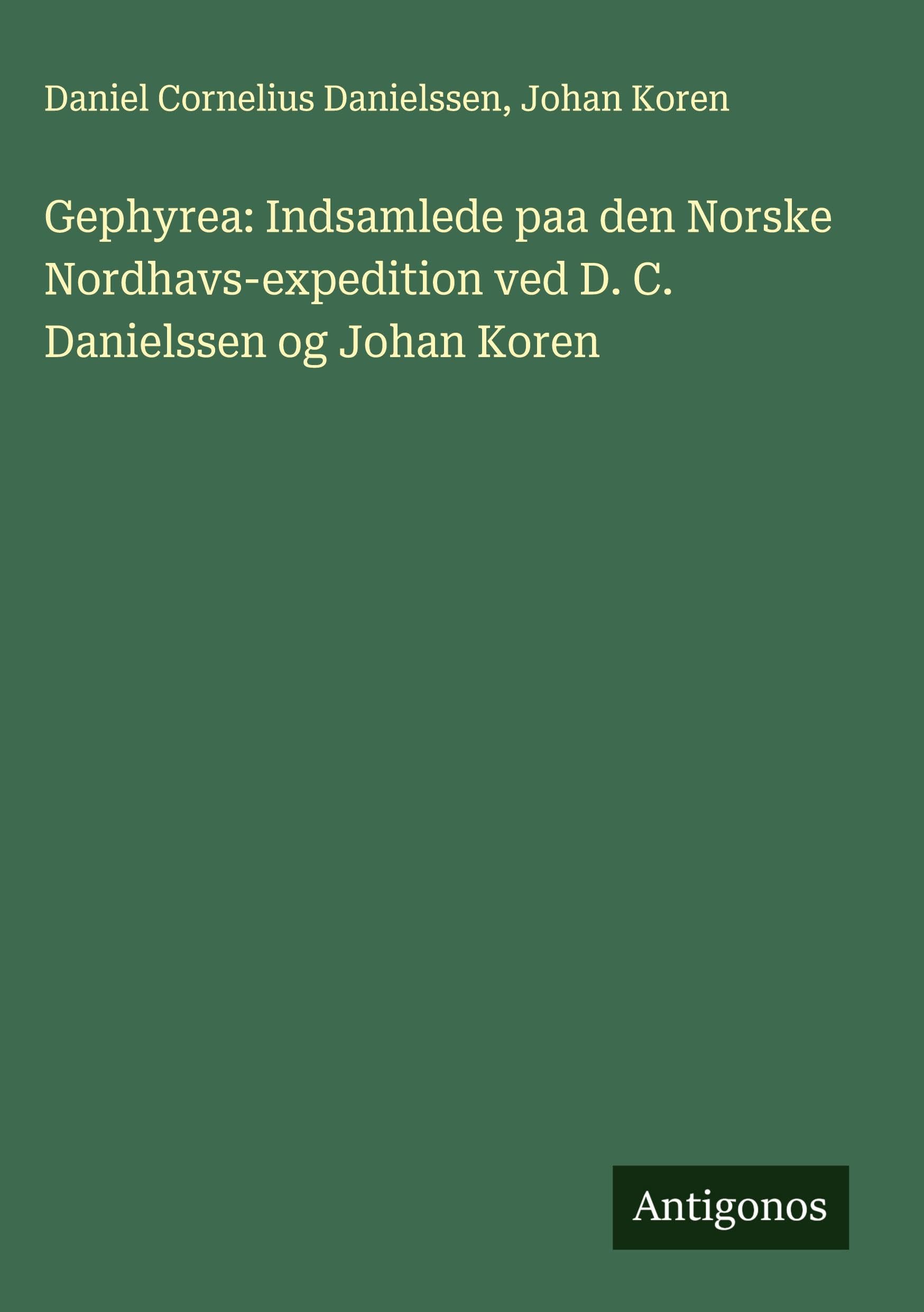 Gephyrea: Indsamlede paa den Norske Nordhavs-expedition ved D. C. Danielssen og Johan Koren Classics
