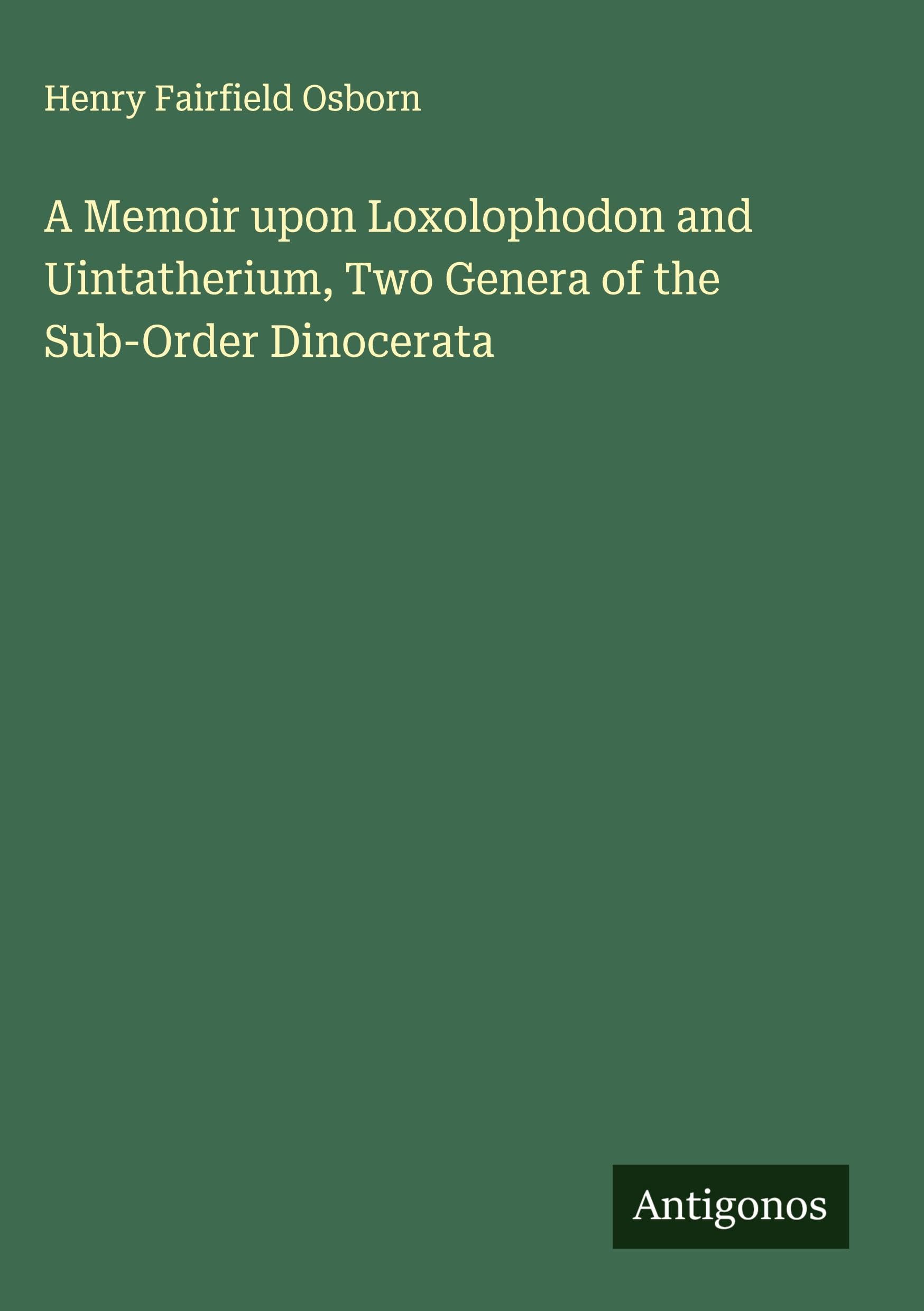 A Memoir upon Loxolophodon and Uintatherium, Two Genera of the Sub-Order Dinocerata Classics