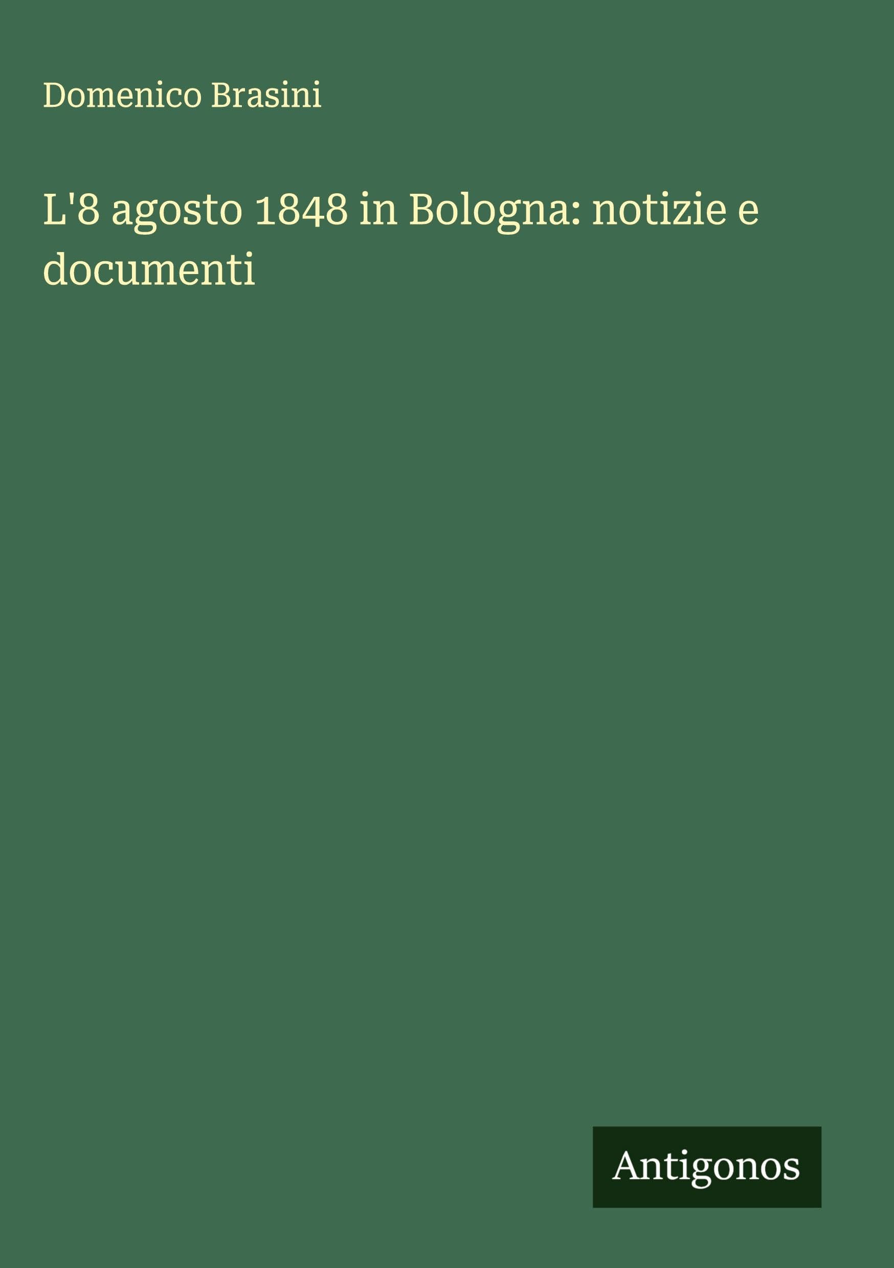 L'8 agosto 1848 in Bologna: notizie e documenti Classics