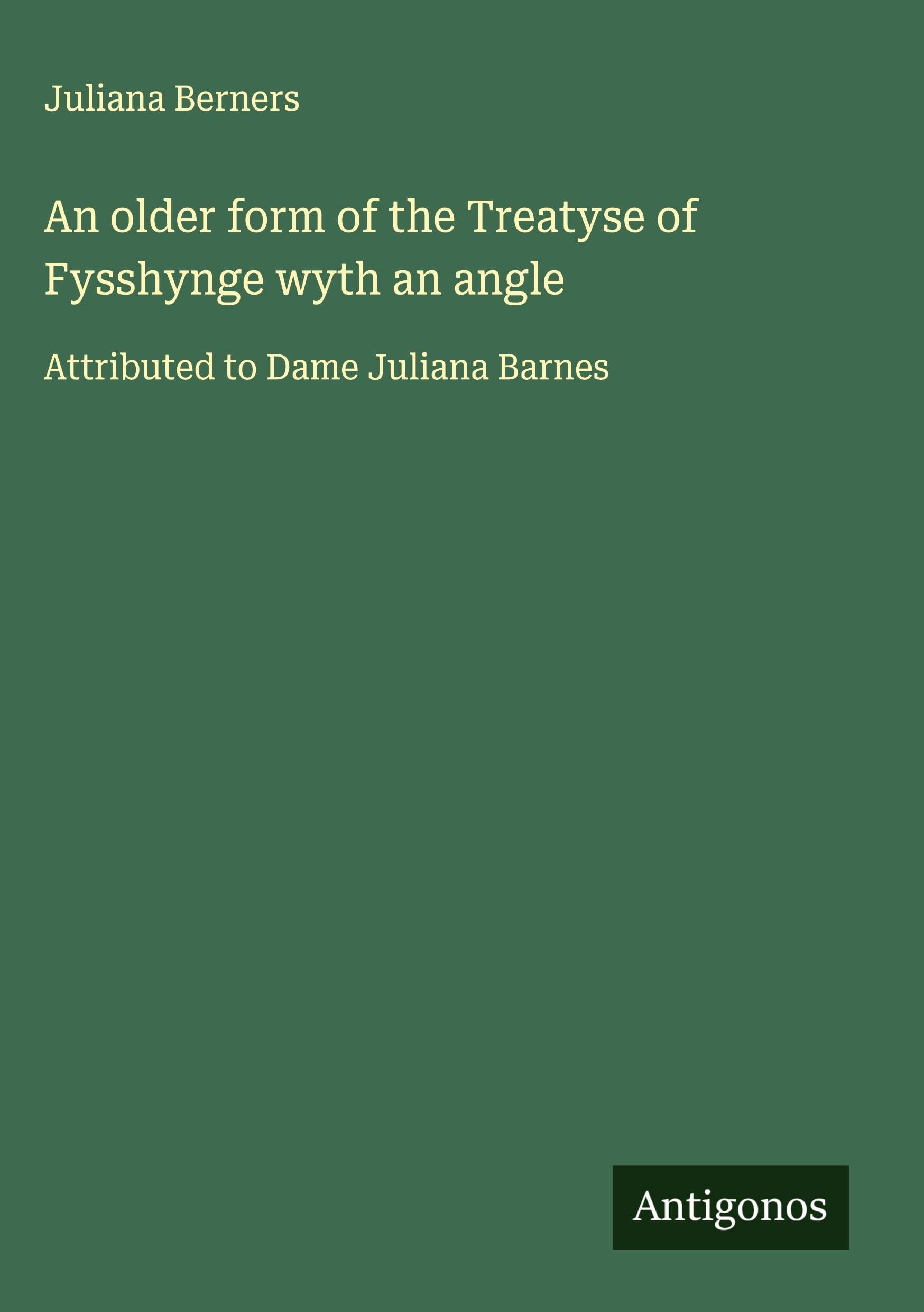An older form of the Treatyse of Fysshynge wyth an angle Classics