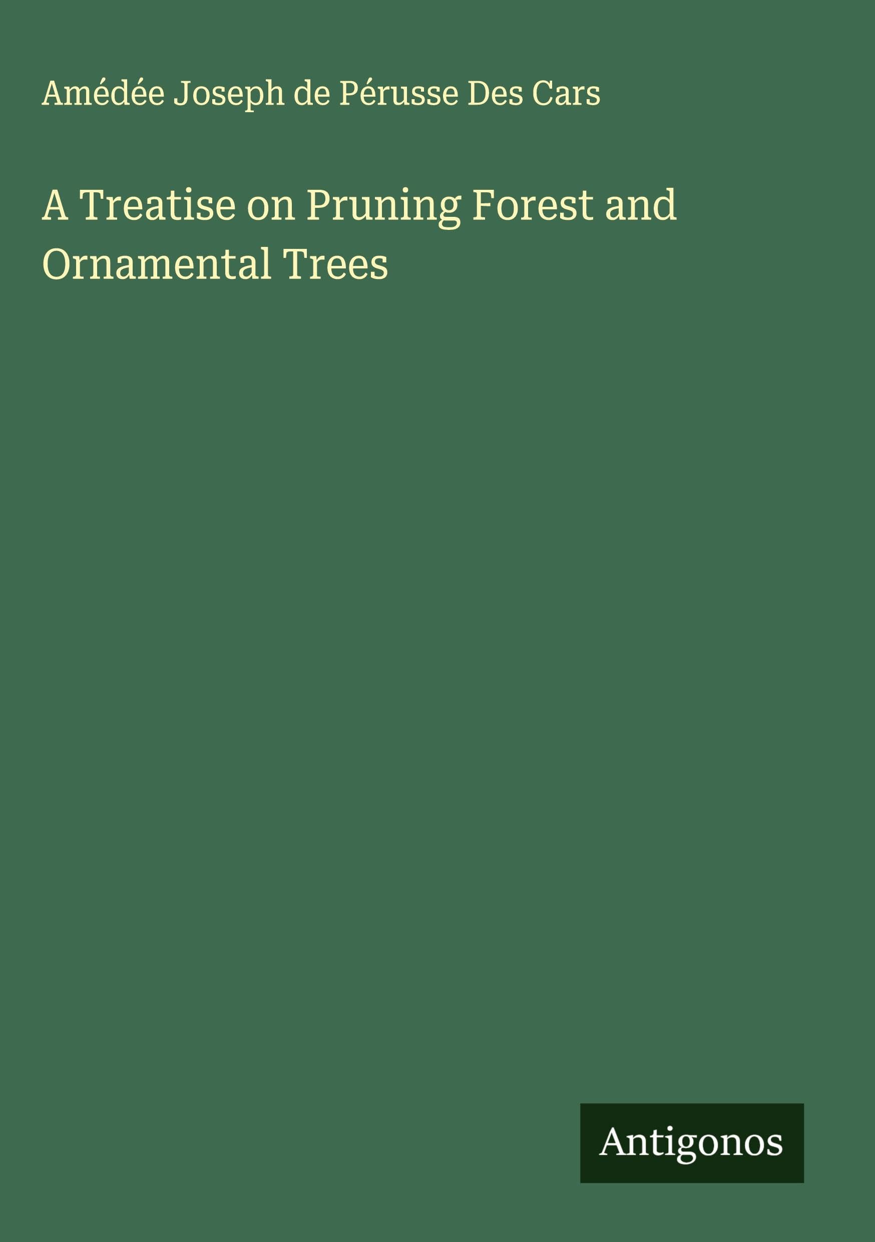 A Treatise on Pruning Forest and Ornamental Trees Classics