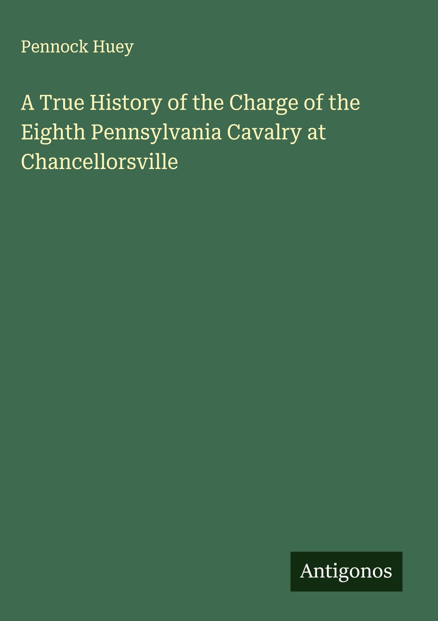 A True History of the Charge of the Eighth Pennsylvania Cavalry at Chancellorsville Classics