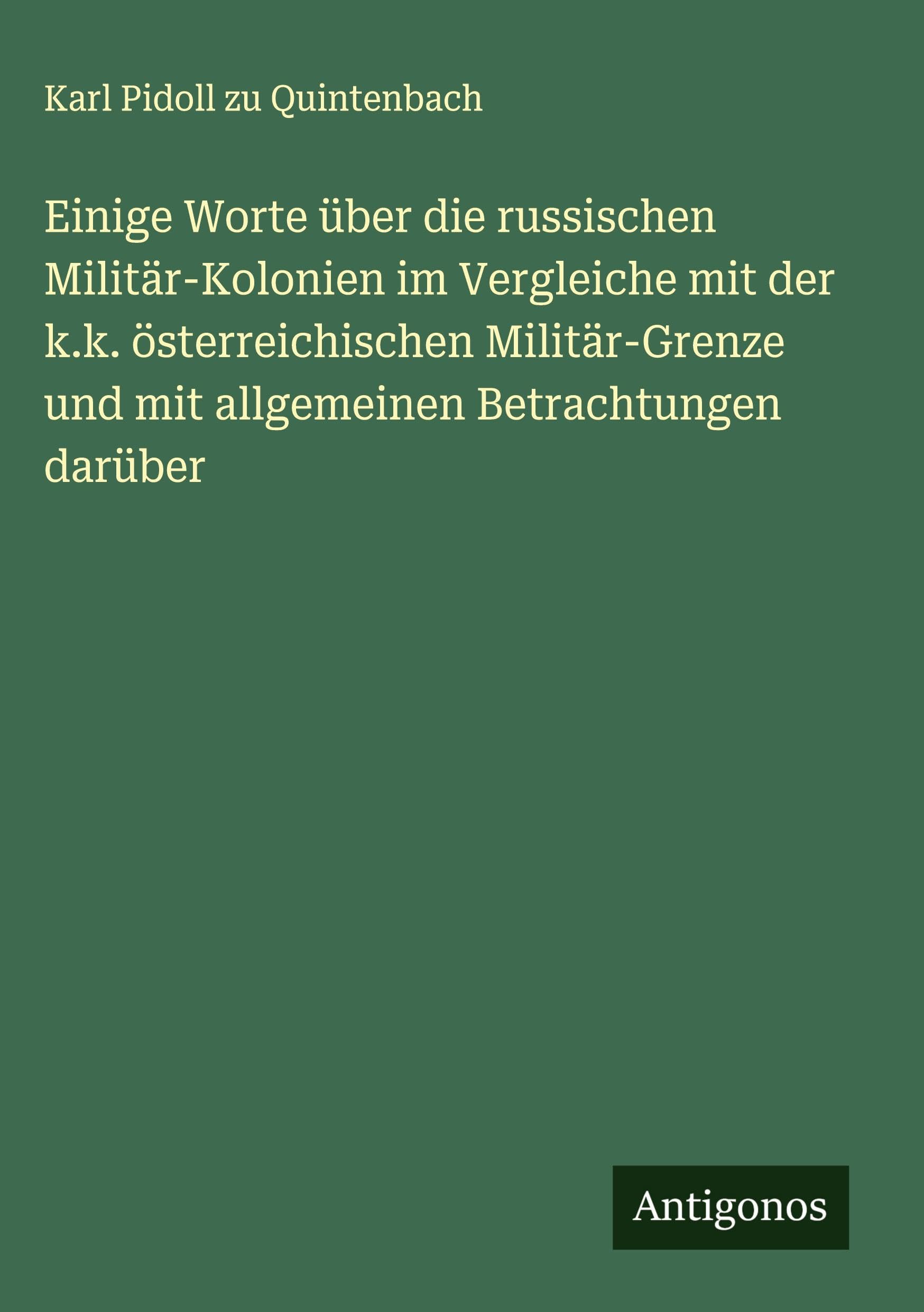 Einige Worte über die russischen Militär-Kolonien im Vergleiche mit der k.k. österreichischen Militär-Grenze und mit allgemeinen Betrachtungen darüber Classics