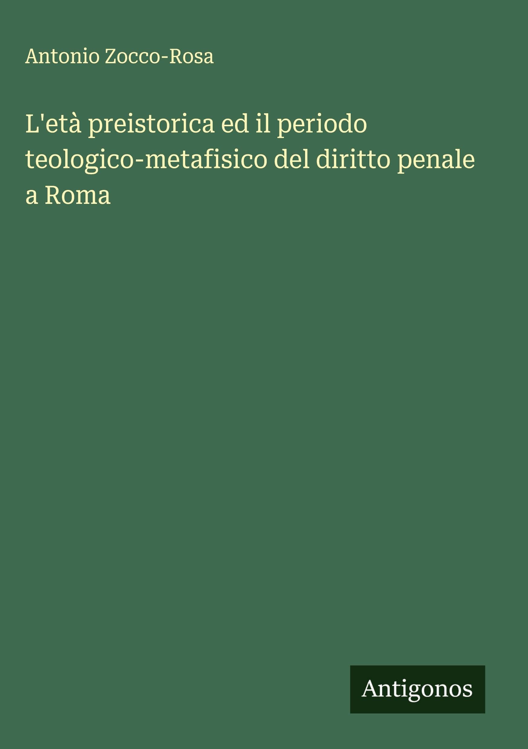 L'età preistorica ed il periodo teologico-metafisico del diritto penale a Roma Classics