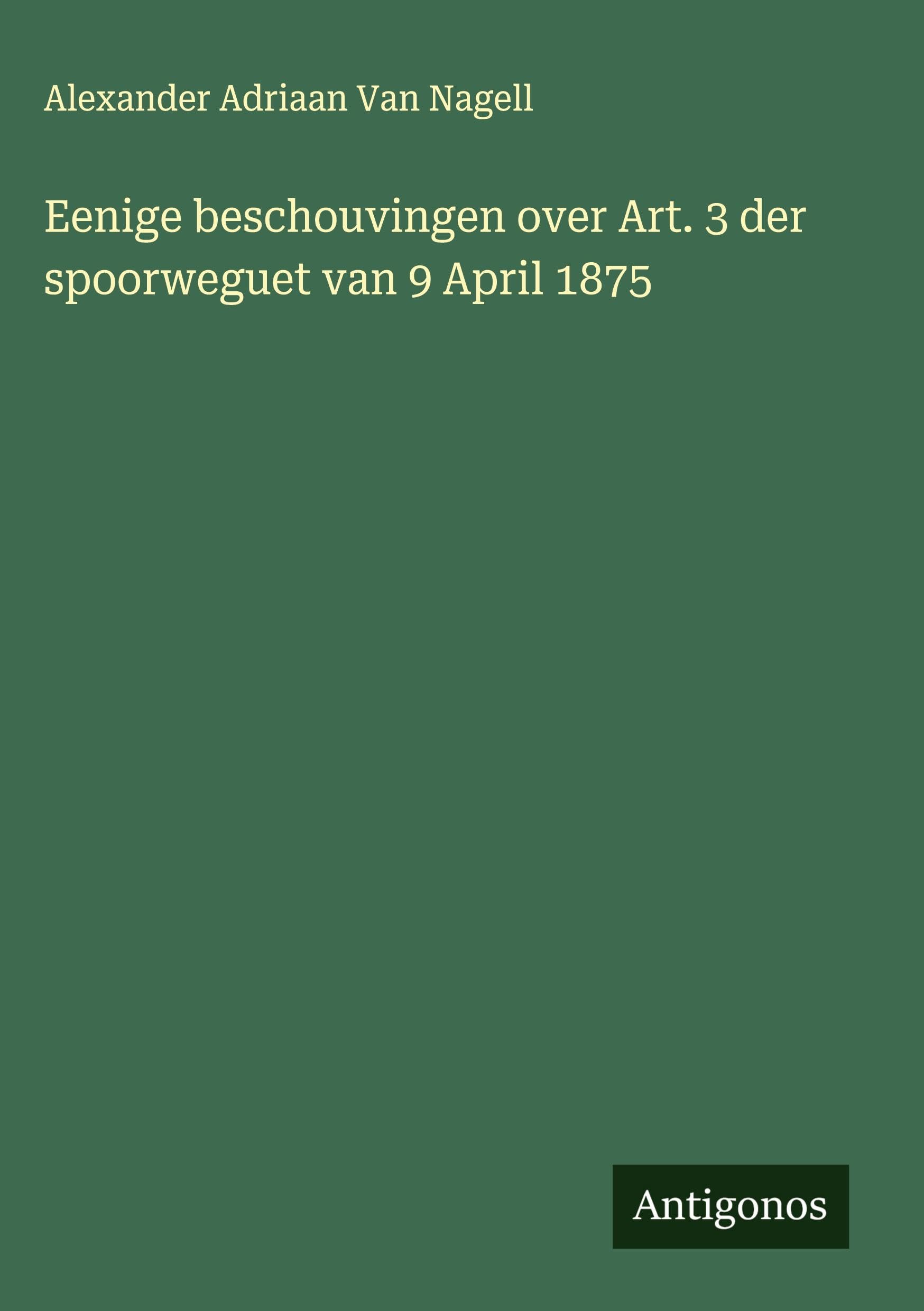 Eenige beschouvingen over Art. 3 der spoorweguet van 9 April 1875 Classics