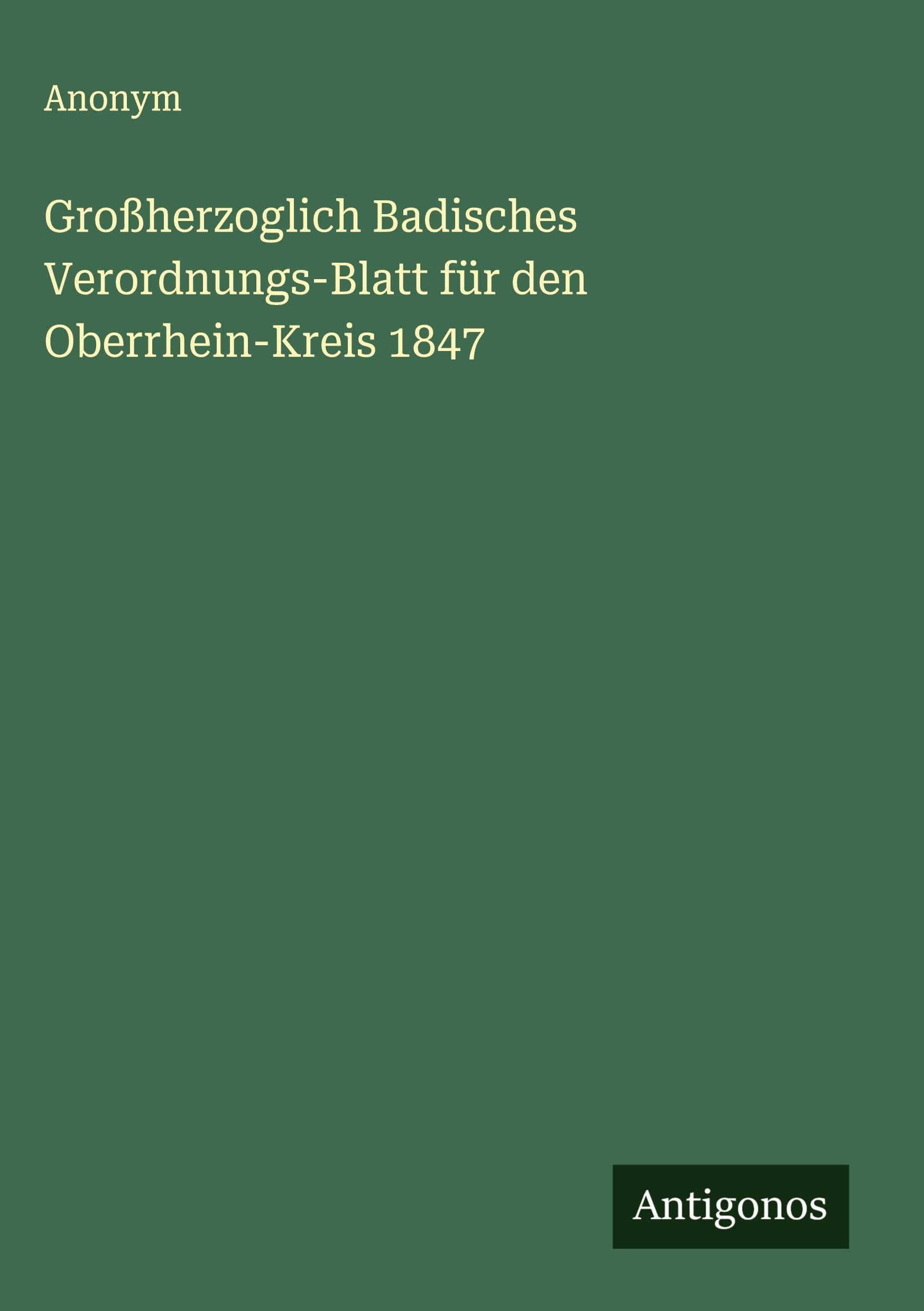 Großherzoglich Badisches Verordnungs-Blatt für den Oberrhein-Kreis 1847 Classics