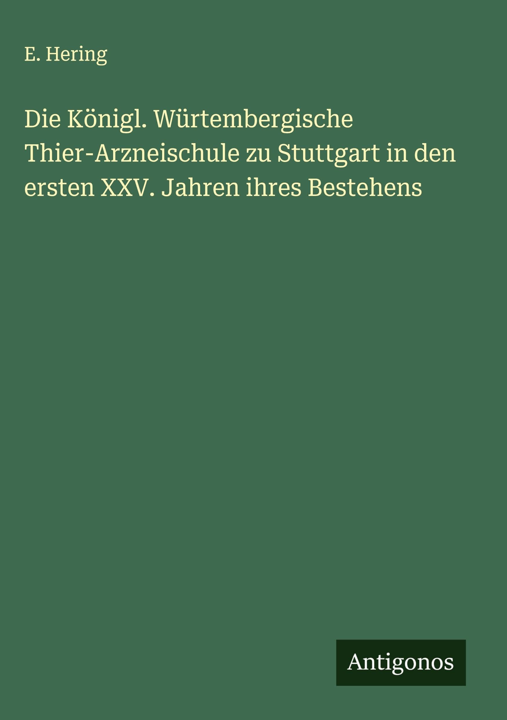 Die Königl. Würtembergische Thier-Arzneischule zu Stuttgart in den ersten XXV. Jahren ihres Bestehens Classics