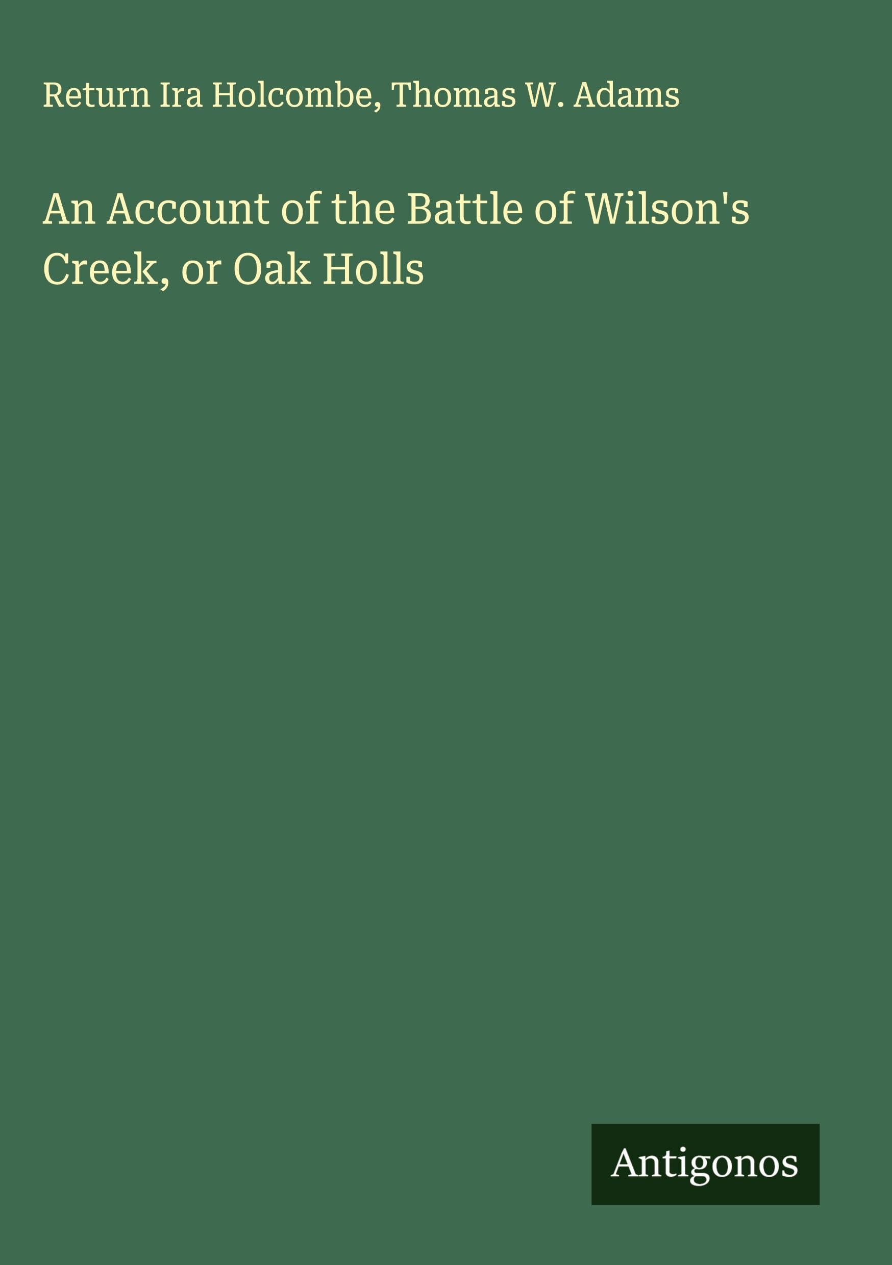 An Account of the Battle of Wilson's Creek, or Oak Holls Classics