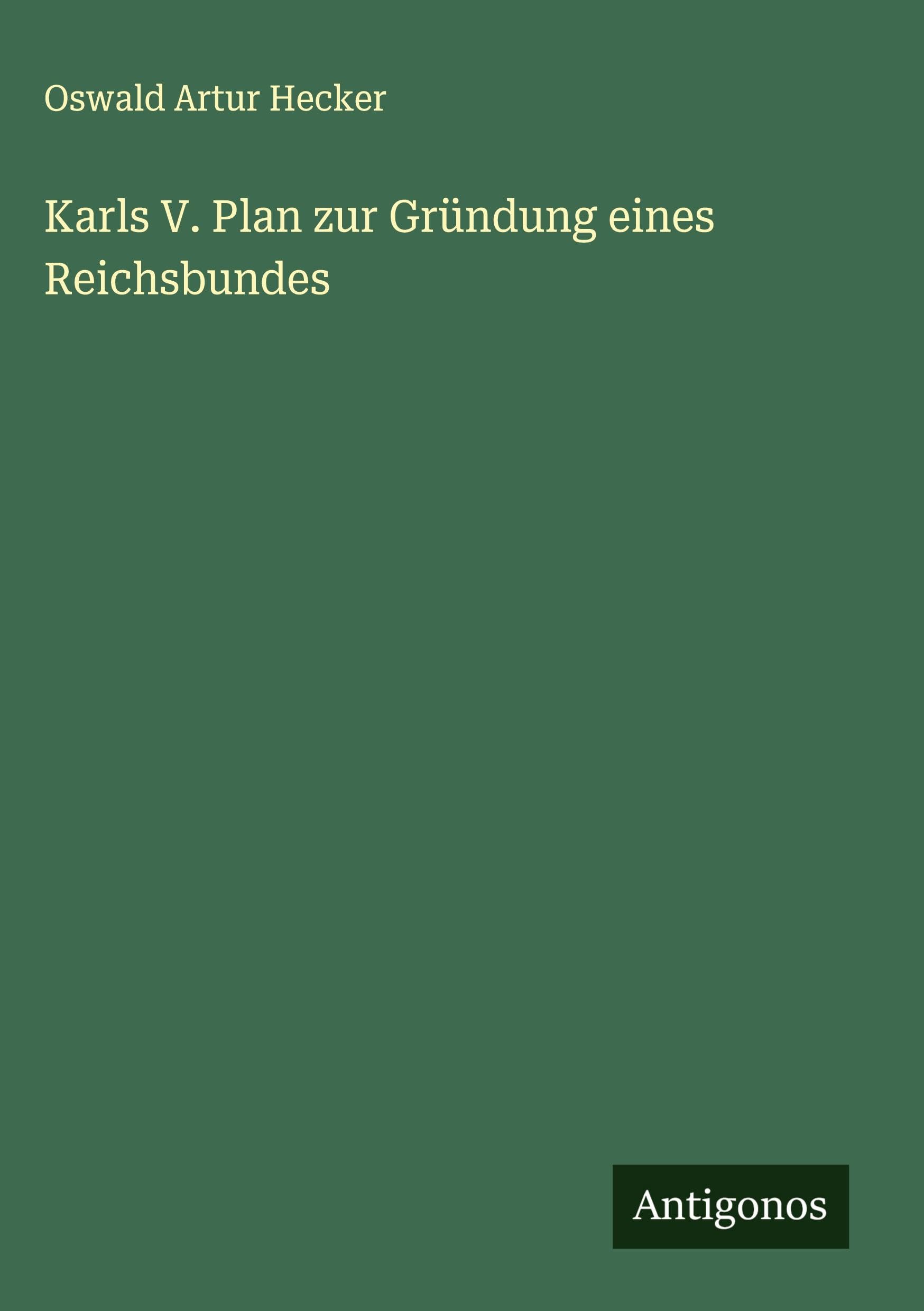 Karls V. Plan zur Gründung eines Reichsbundes Classics