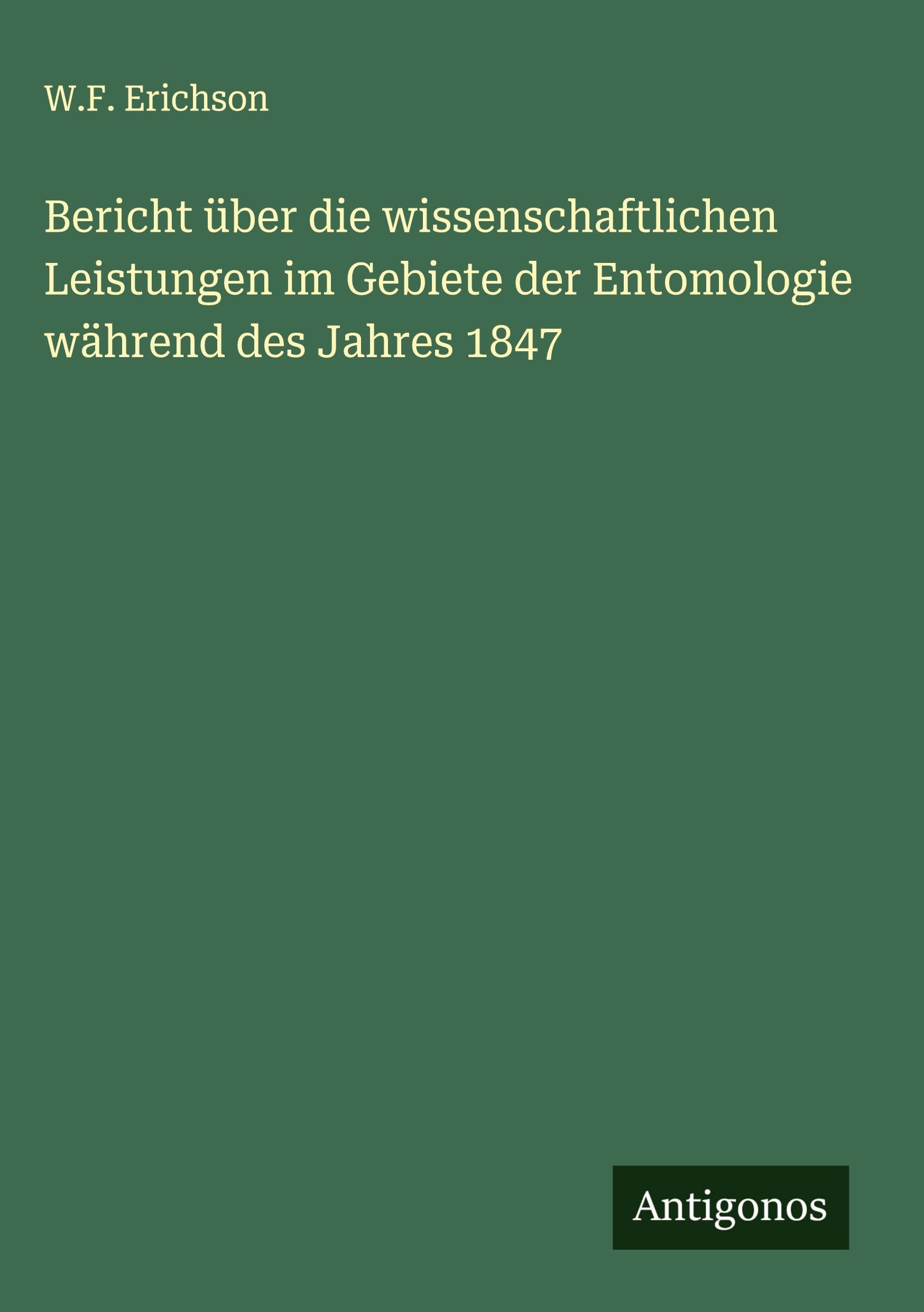 Bericht über die wissenschaftlichen Leistungen im Gebiete der Entomologie während des Jahres 1847 Classics