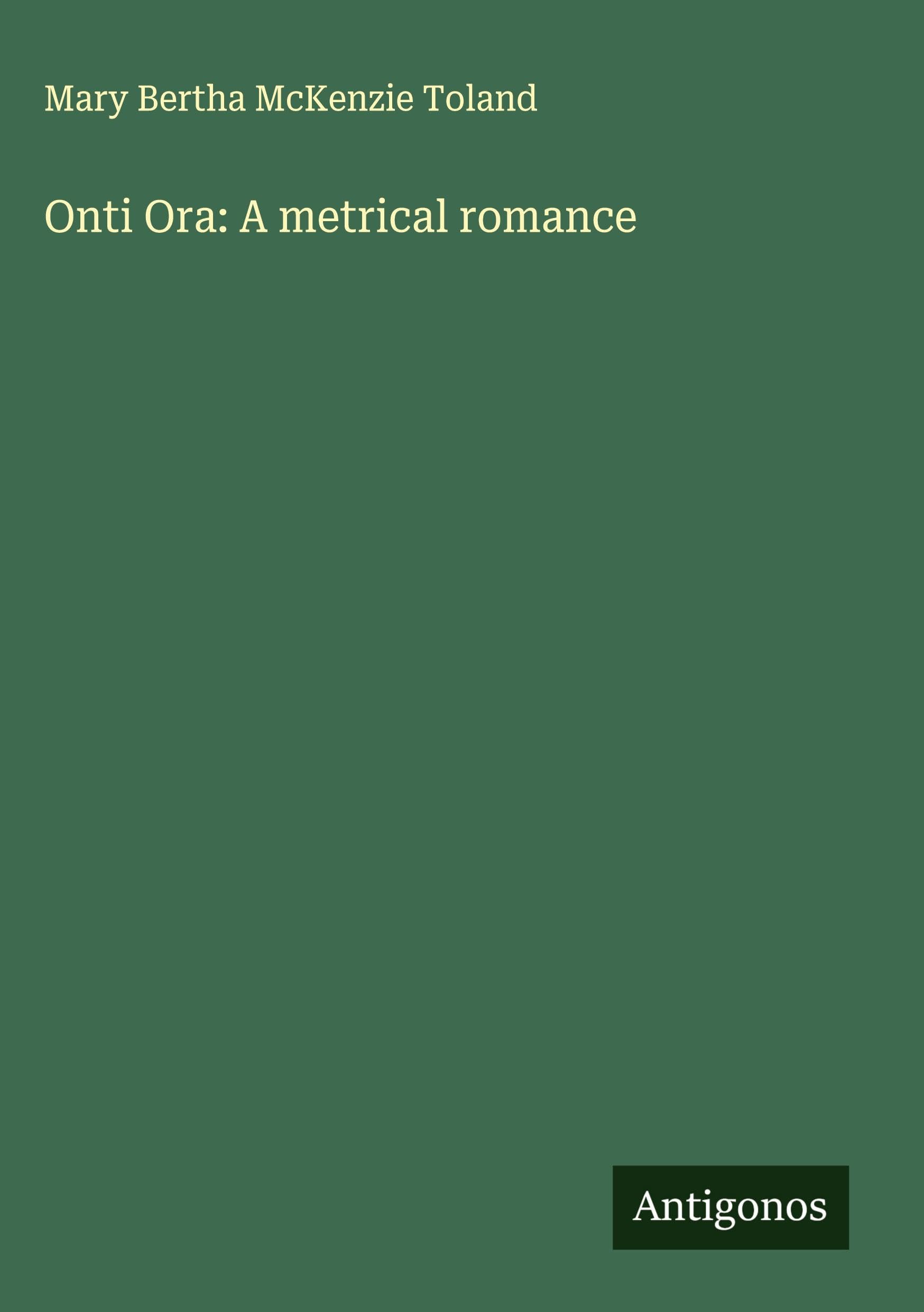 Onti Ora: A metrical romance Classics