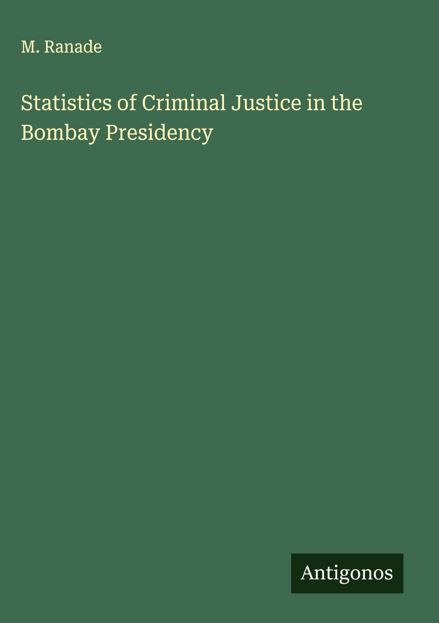 Statistics of Criminal Justice in the Bombay Presidency Classics