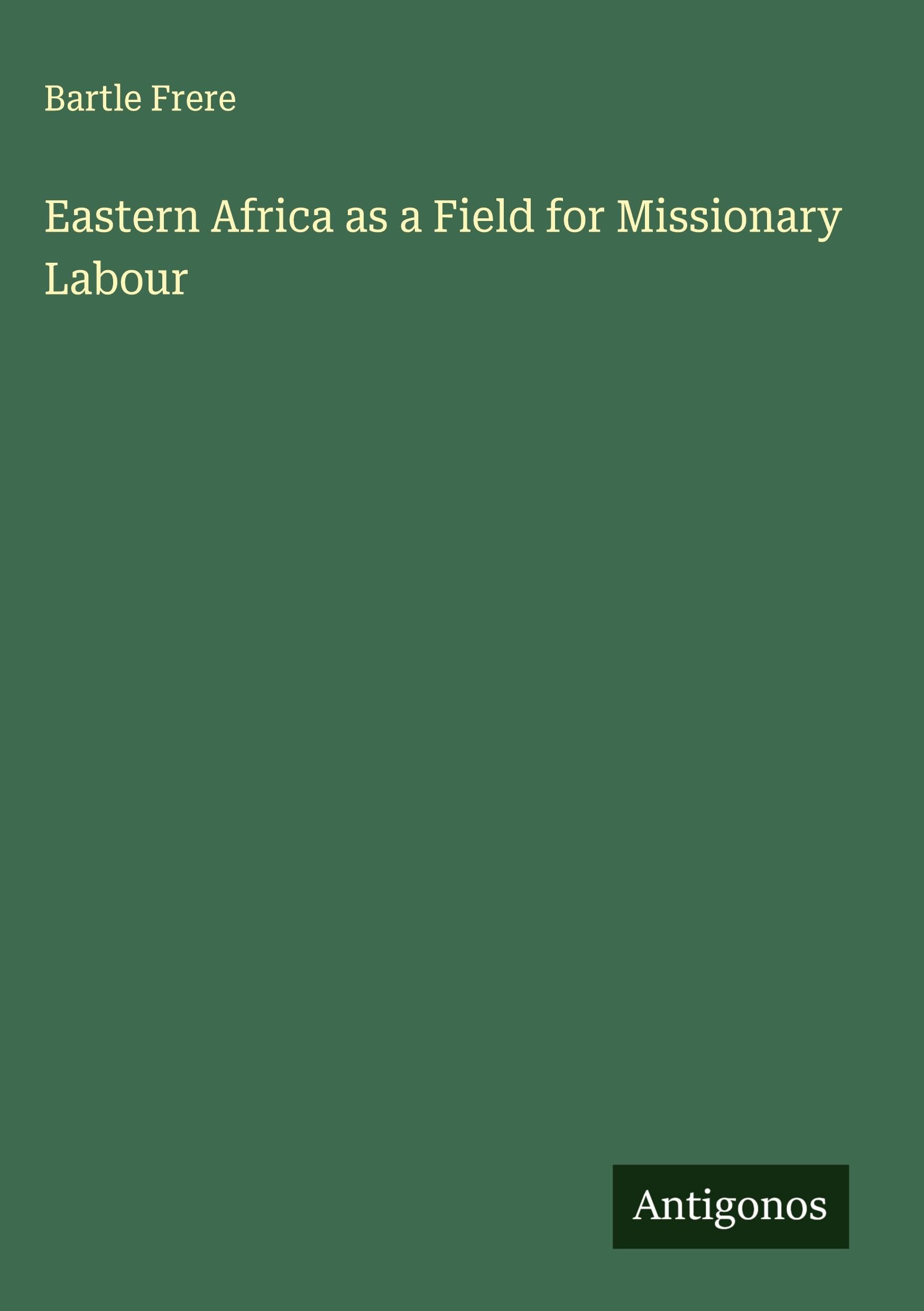 Eastern Africa as a Field for Missionary Labour Classics