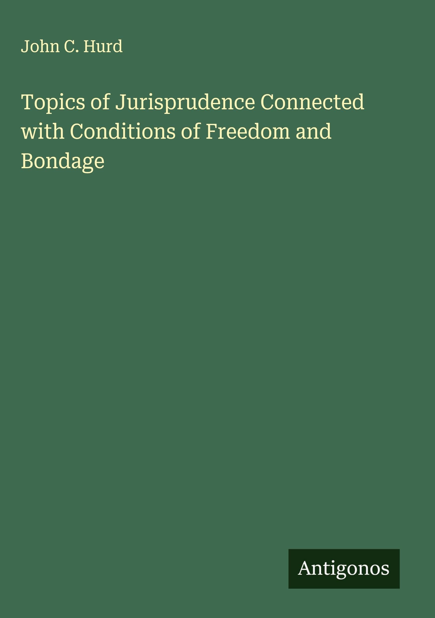 Topics of Jurisprudence Connected with Conditions of Freedom and Bondage Classics