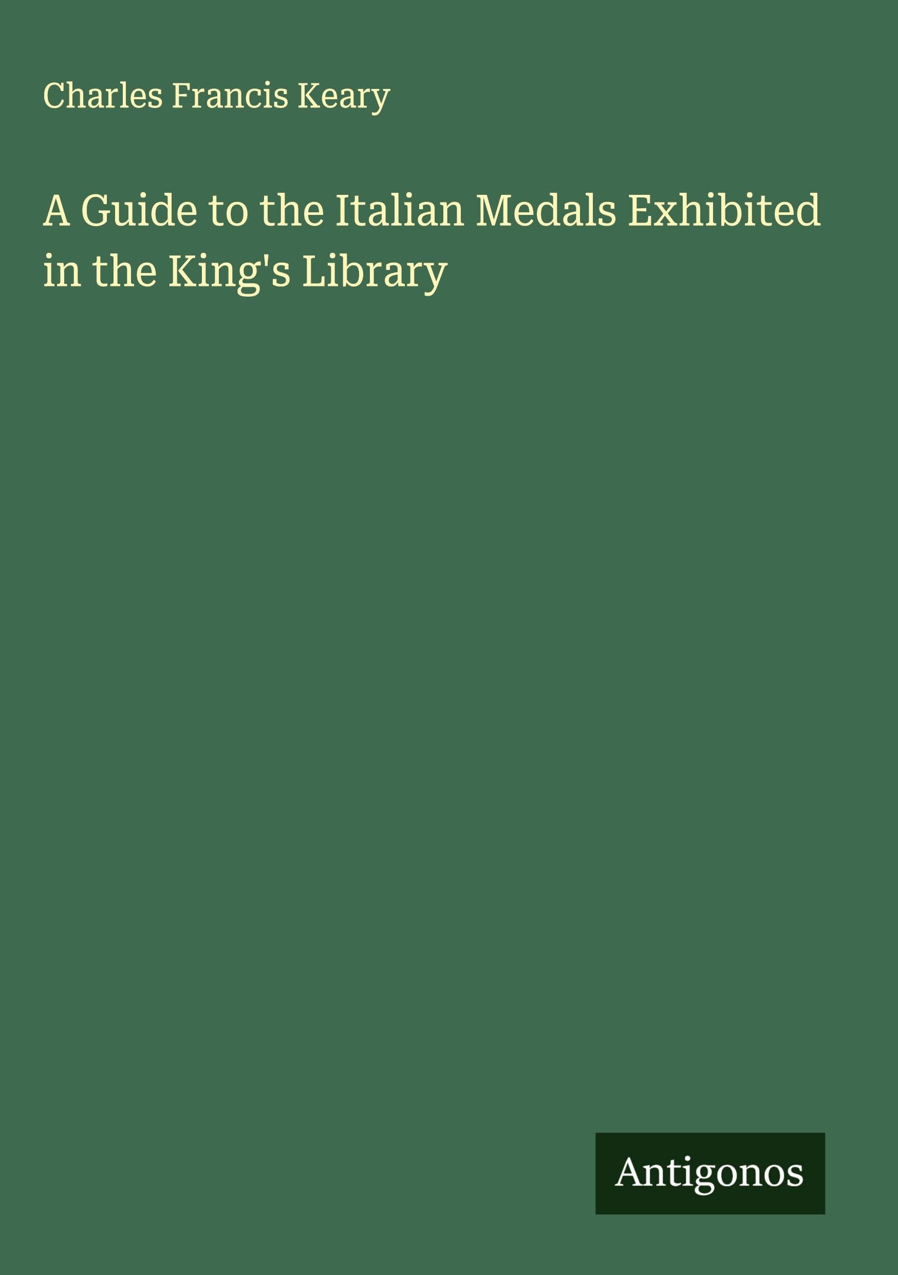 A Guide to the Italian Medals Exhibited in the King's Library Classics