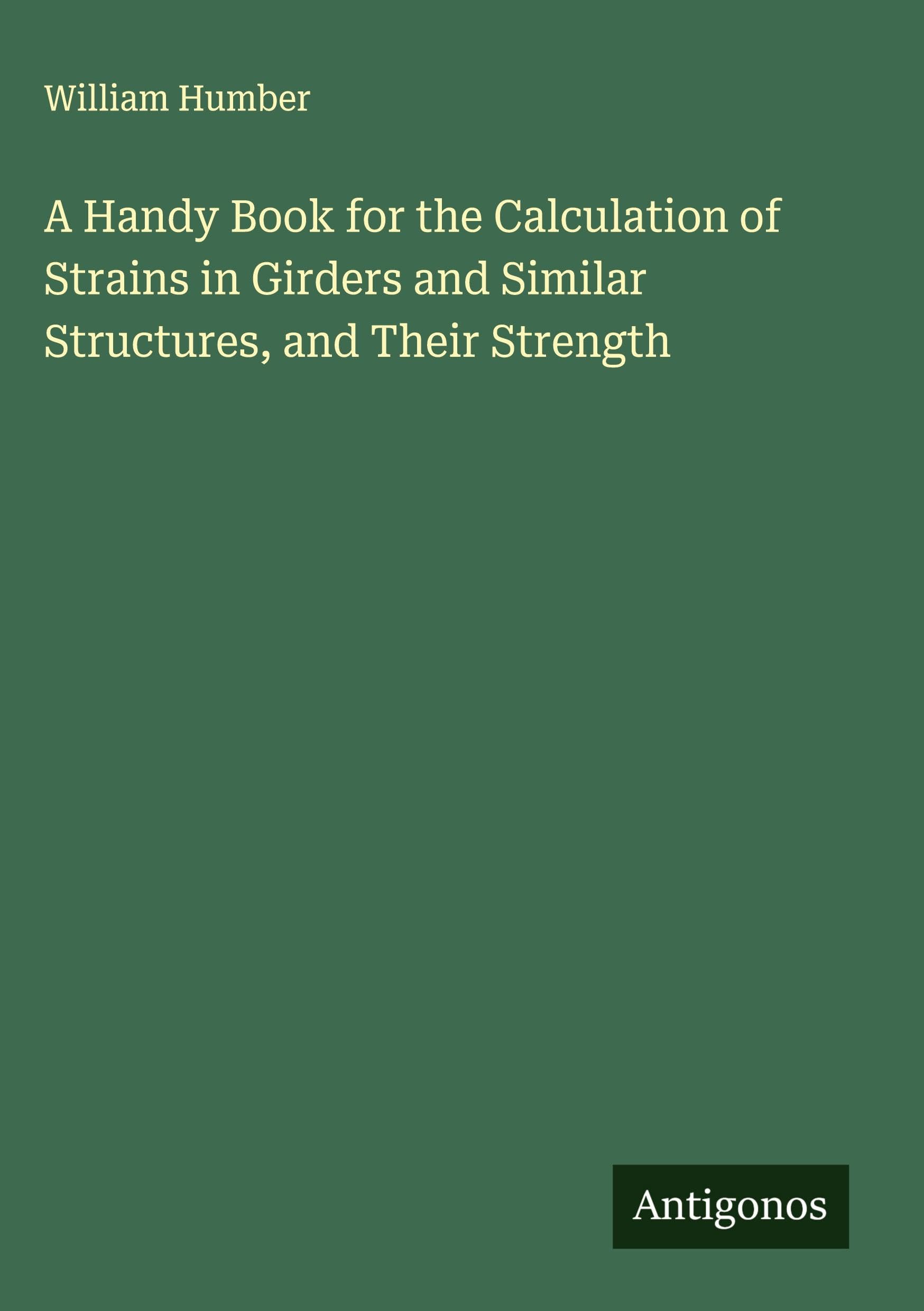 A Handy Book for the Calculation of Strains in Girders and Similar Structures, and Their Strength Classics