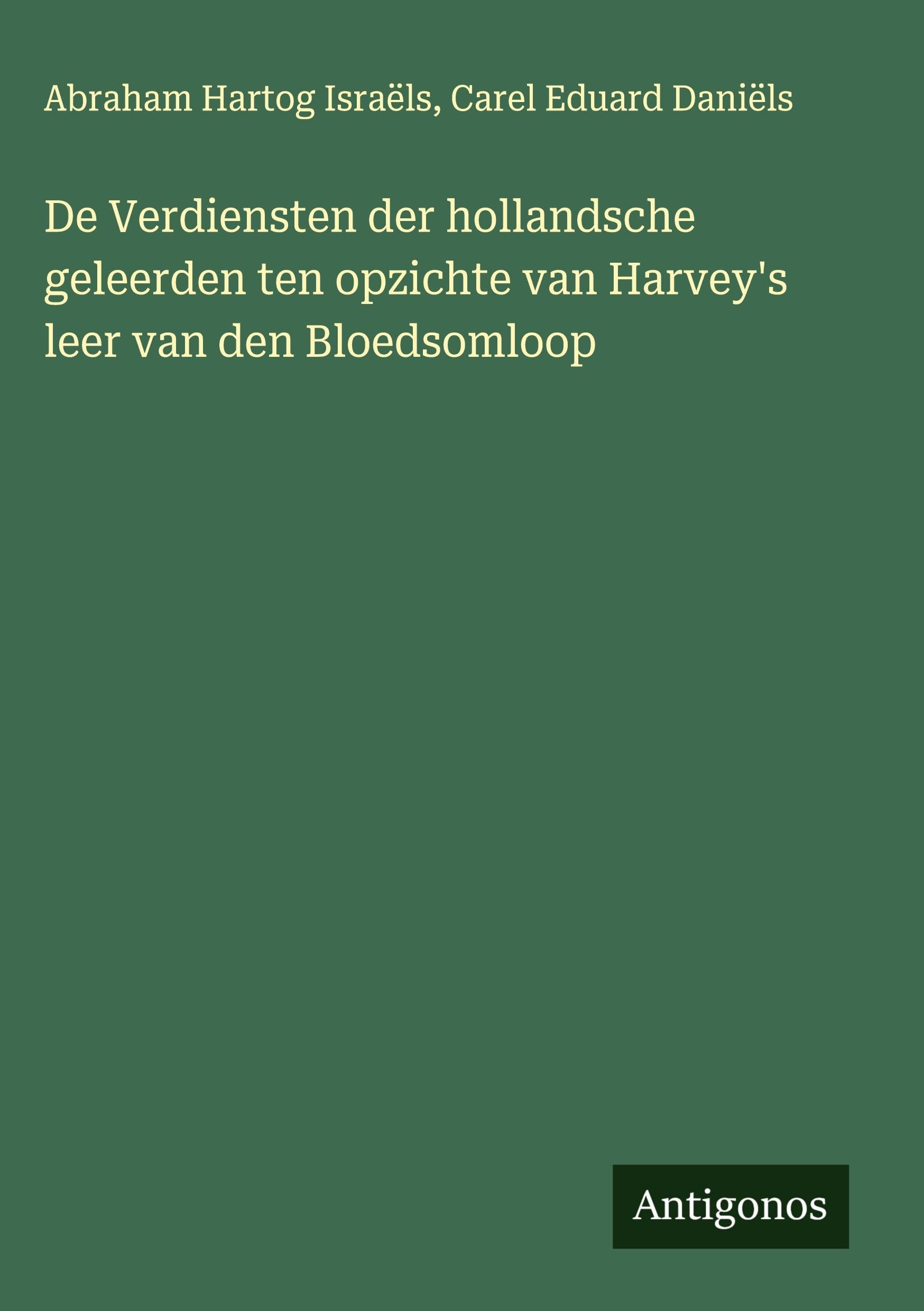 De Verdiensten der hollandsche geleerden ten opzichte van Harvey's leer van den Bloedsomloop Classics