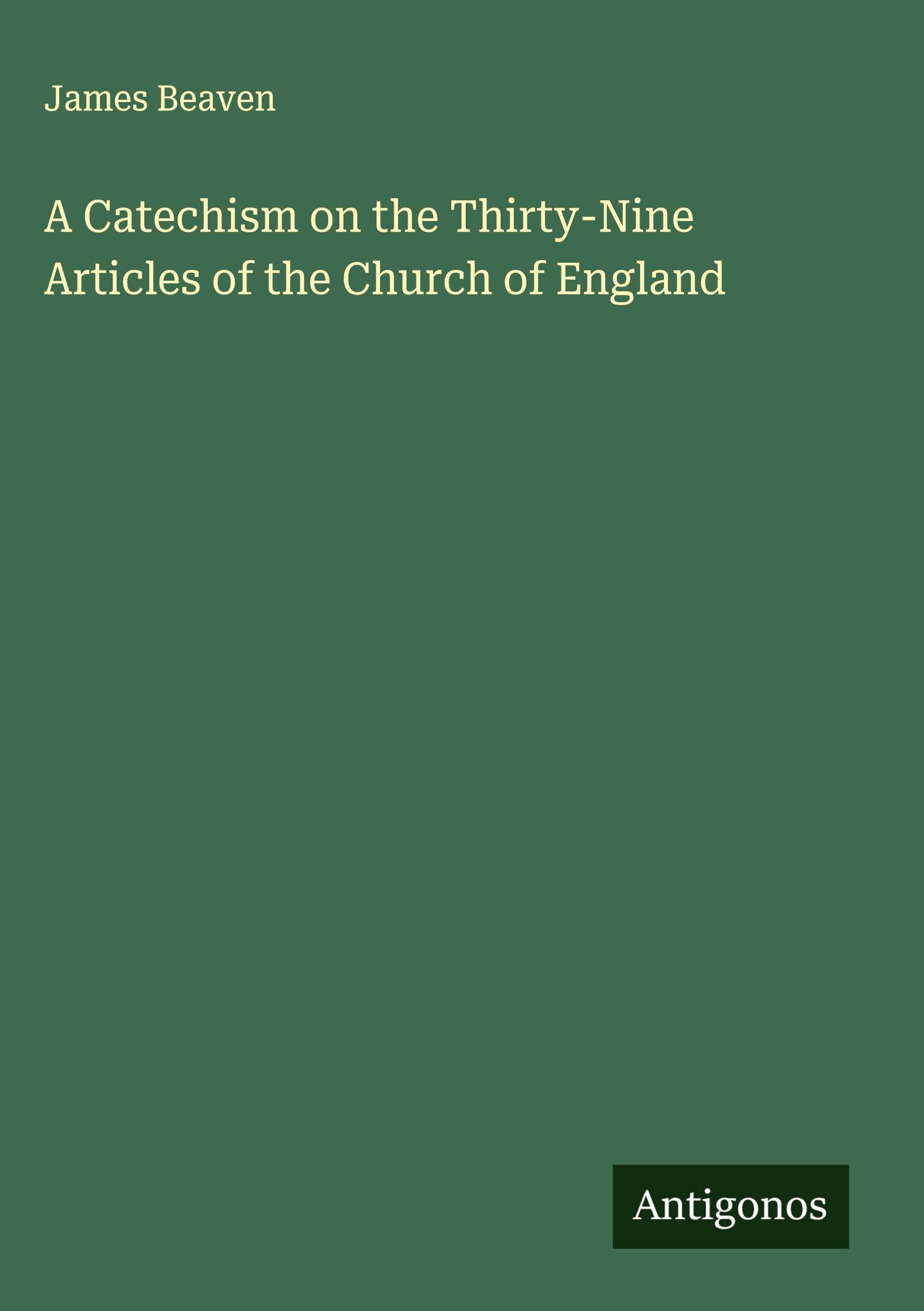 A Catechism on the Thirty-Nine Articles of the Church of England Classics