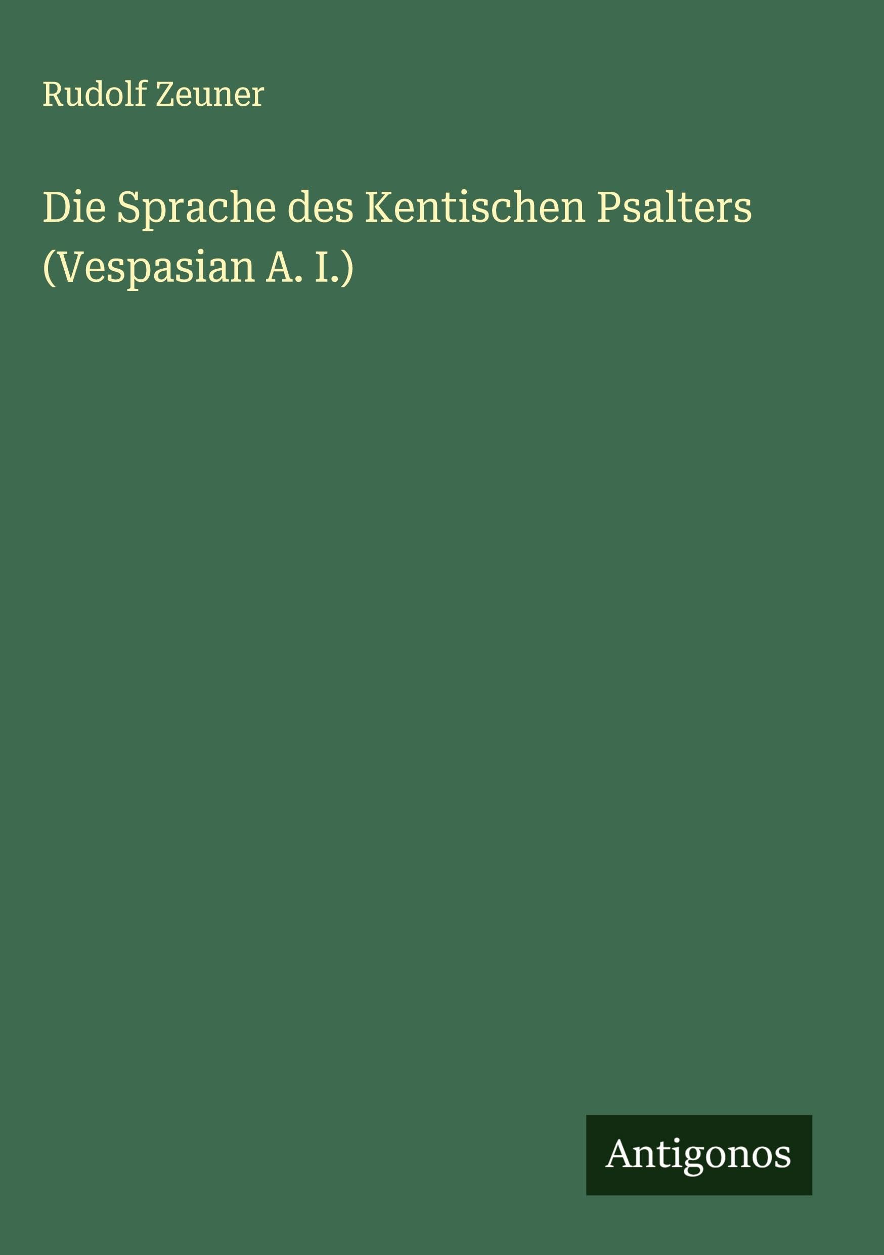 Die Sprache des Kentischen Psalters (Vespasian A. I.) Classics