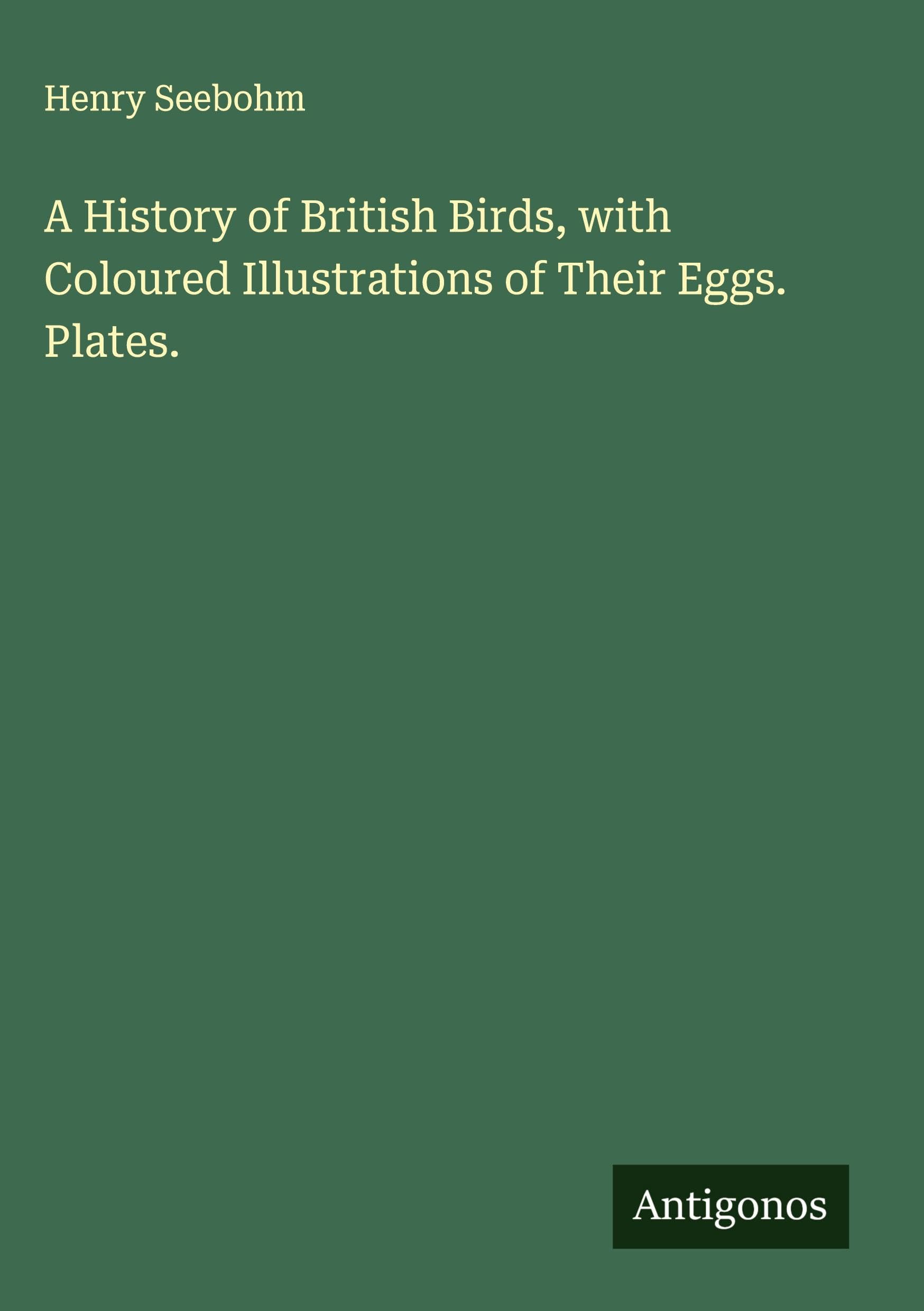 A History of British Birds, with Coloured Illustrations of Their Eggs. Plates. Classics