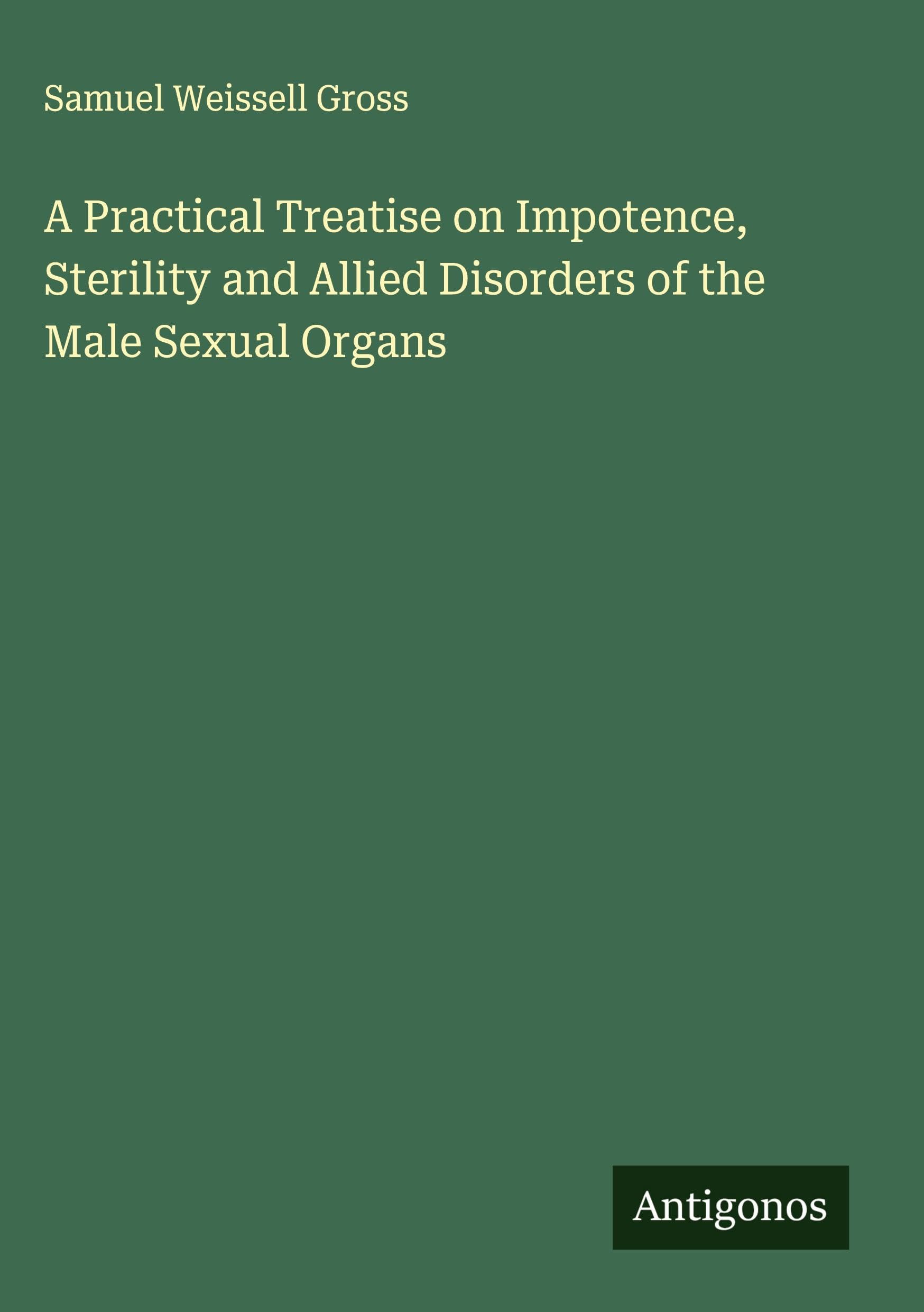 A Practical Treatise on Impotence, Sterility and Allied Disorders of the Male Sexual Organs Classics