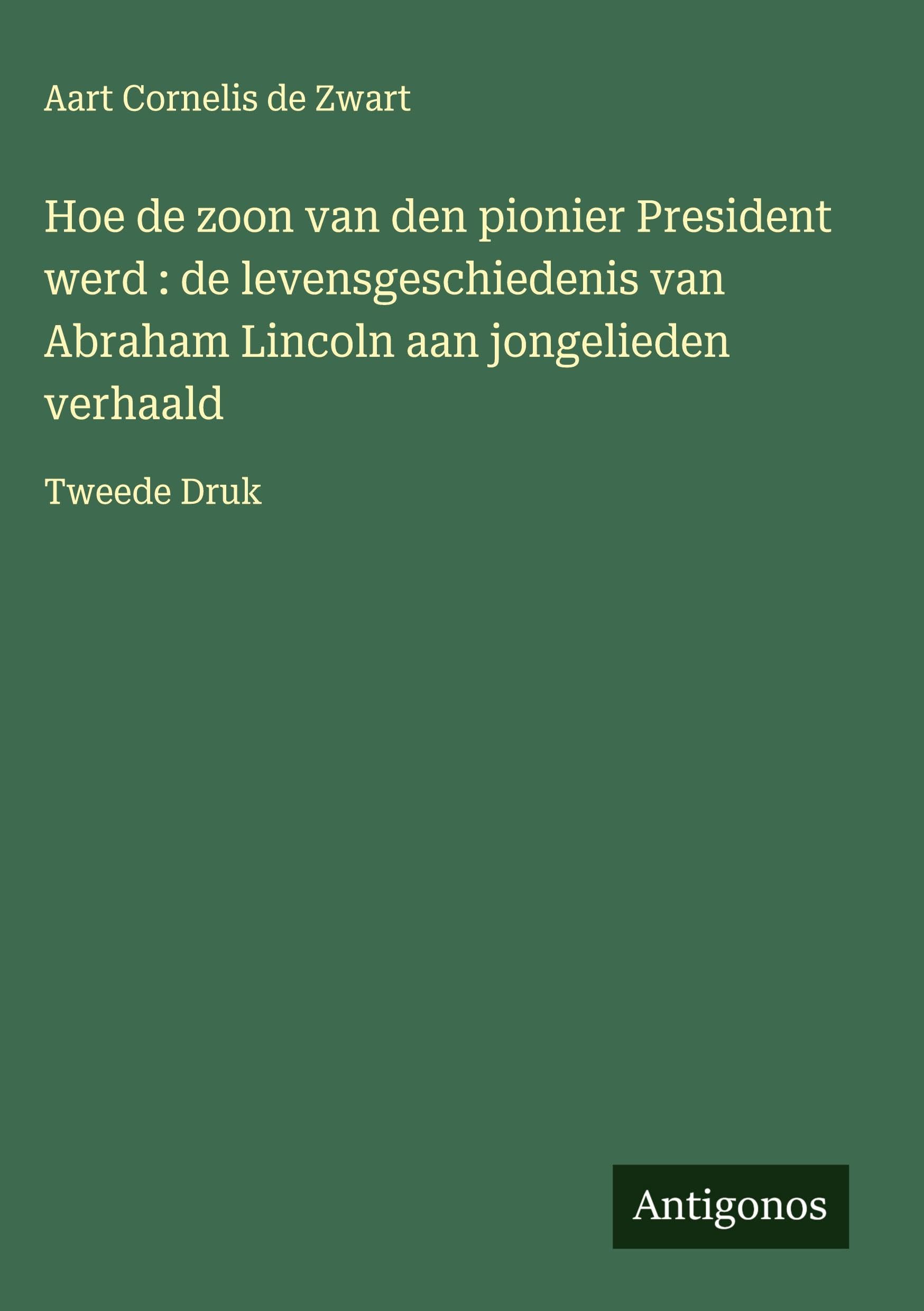 Hoe de zoon van den pionier President werd : de levensgeschiedenis van Abraham Lincoln aan jongelieden verhaald Classics