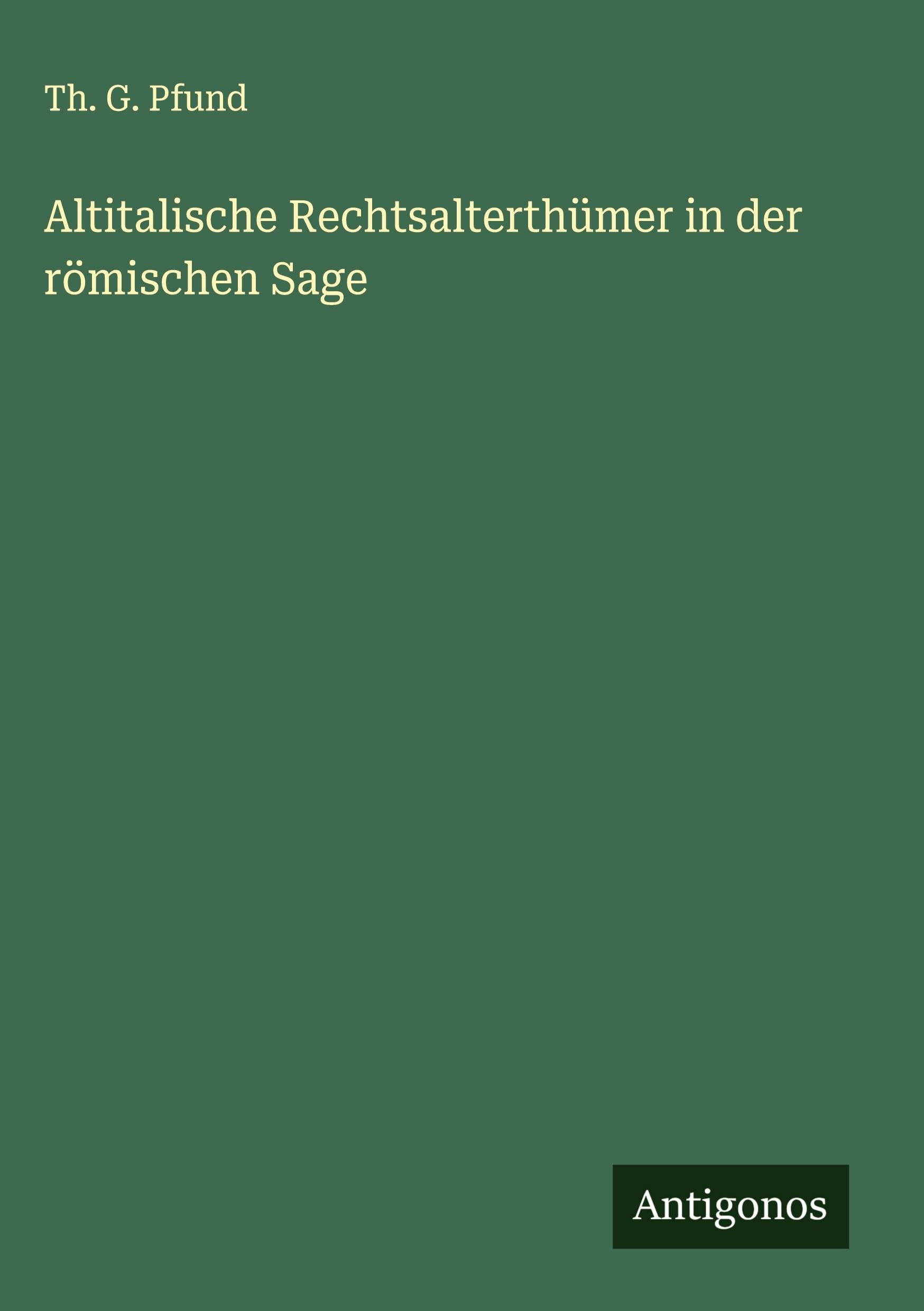 Altitalische Rechtsalterthümer in der römischen Sage Classics