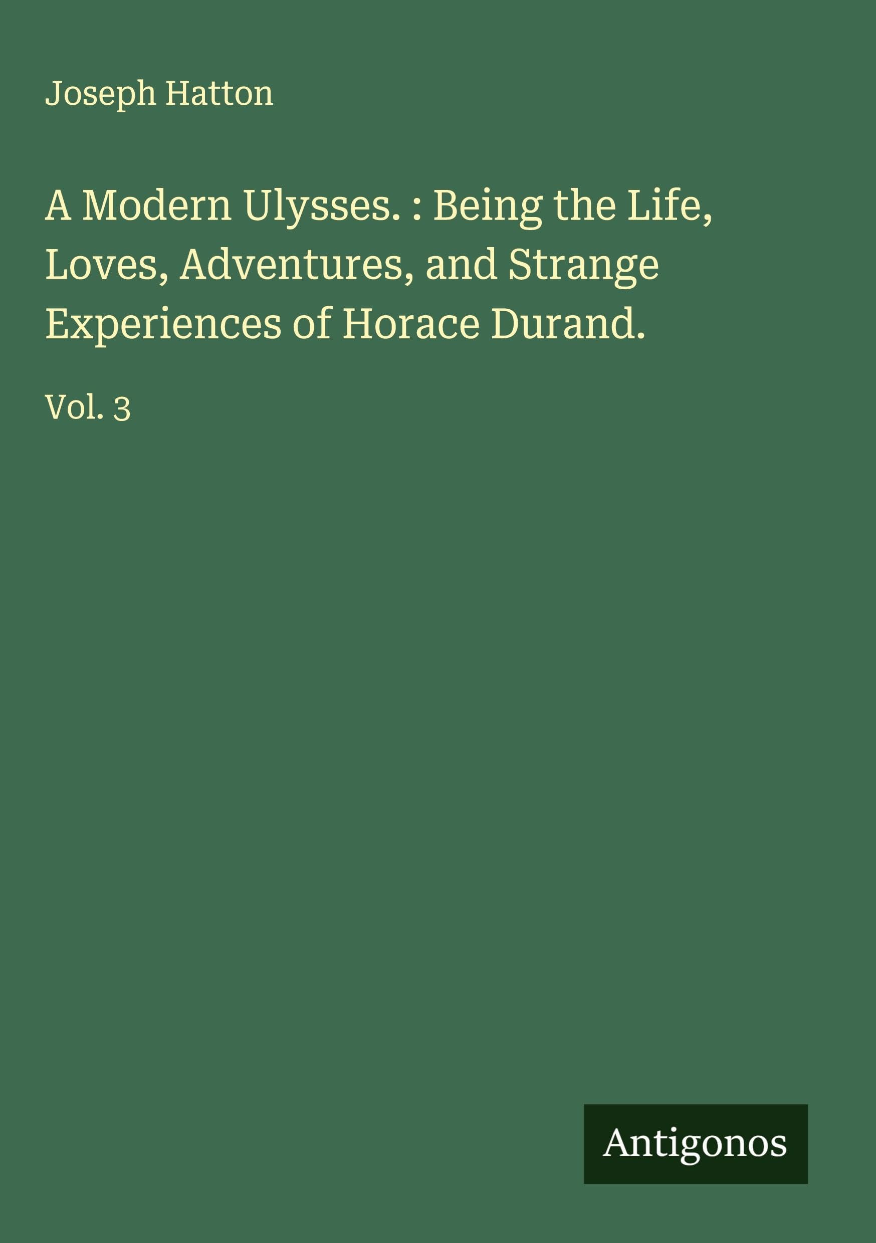 A Modern Ulysses. : Being the Life, Loves, Adventures, and Strange Experiences of Horace Durand. Classics