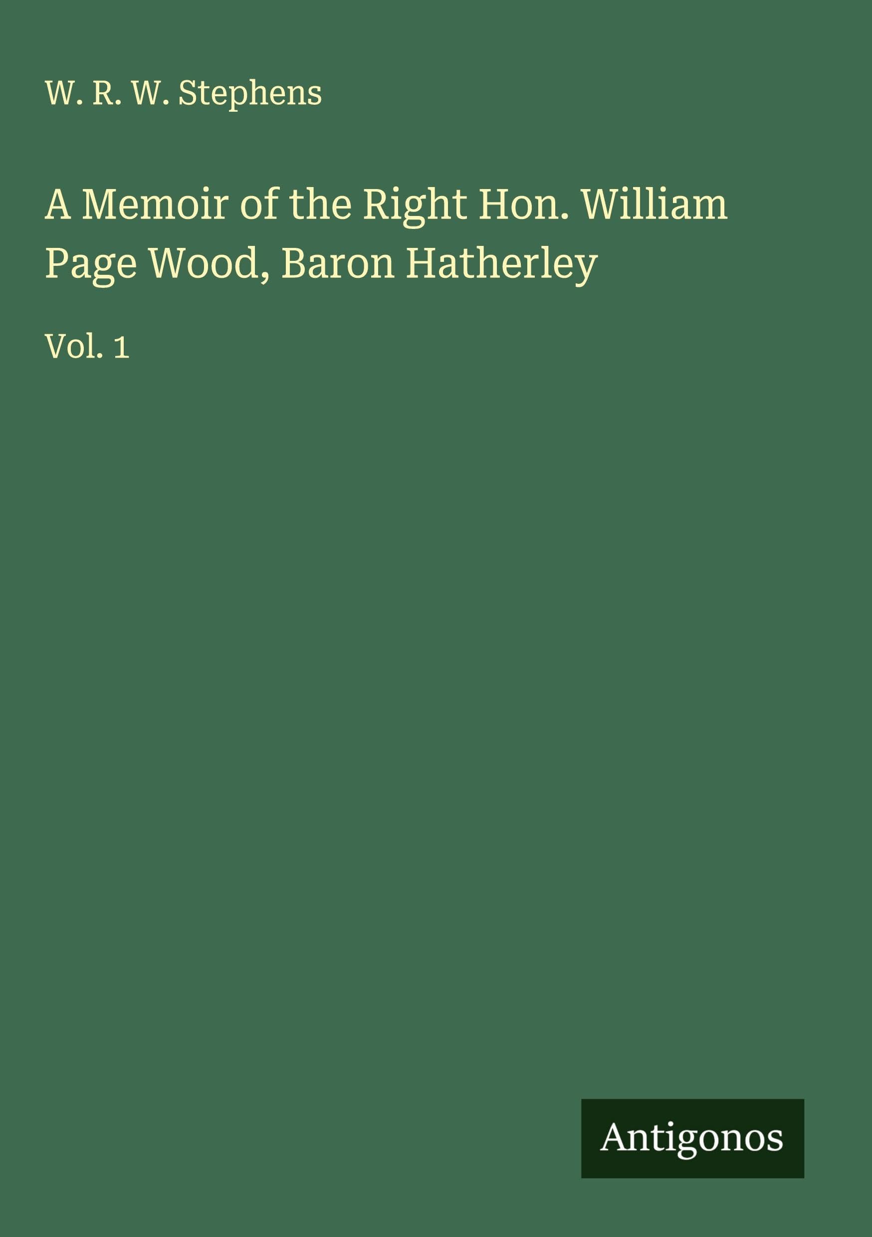 A Memoir of the Right Hon. William Page Wood, Baron Hatherley Classics