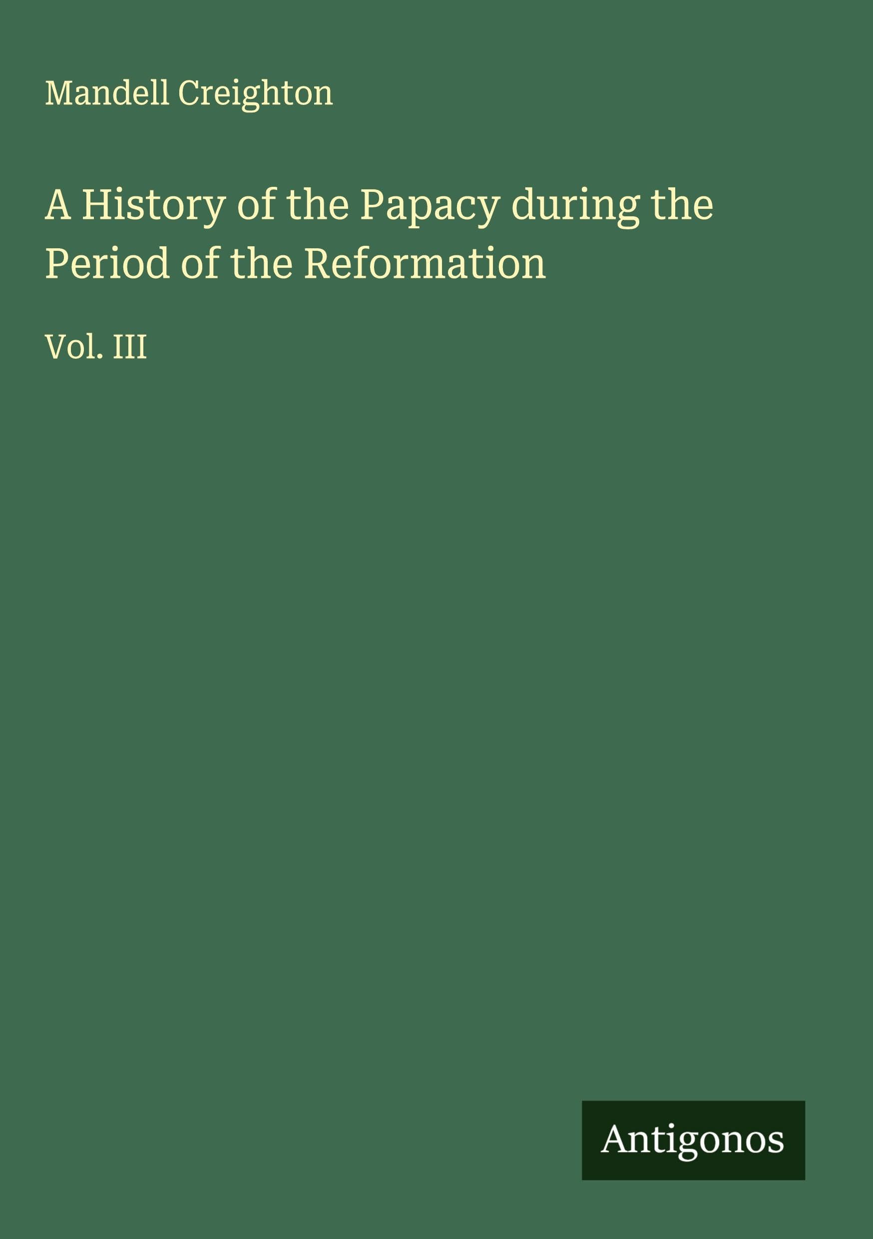 A History of the Papacy during the Period of the Reformation Classics