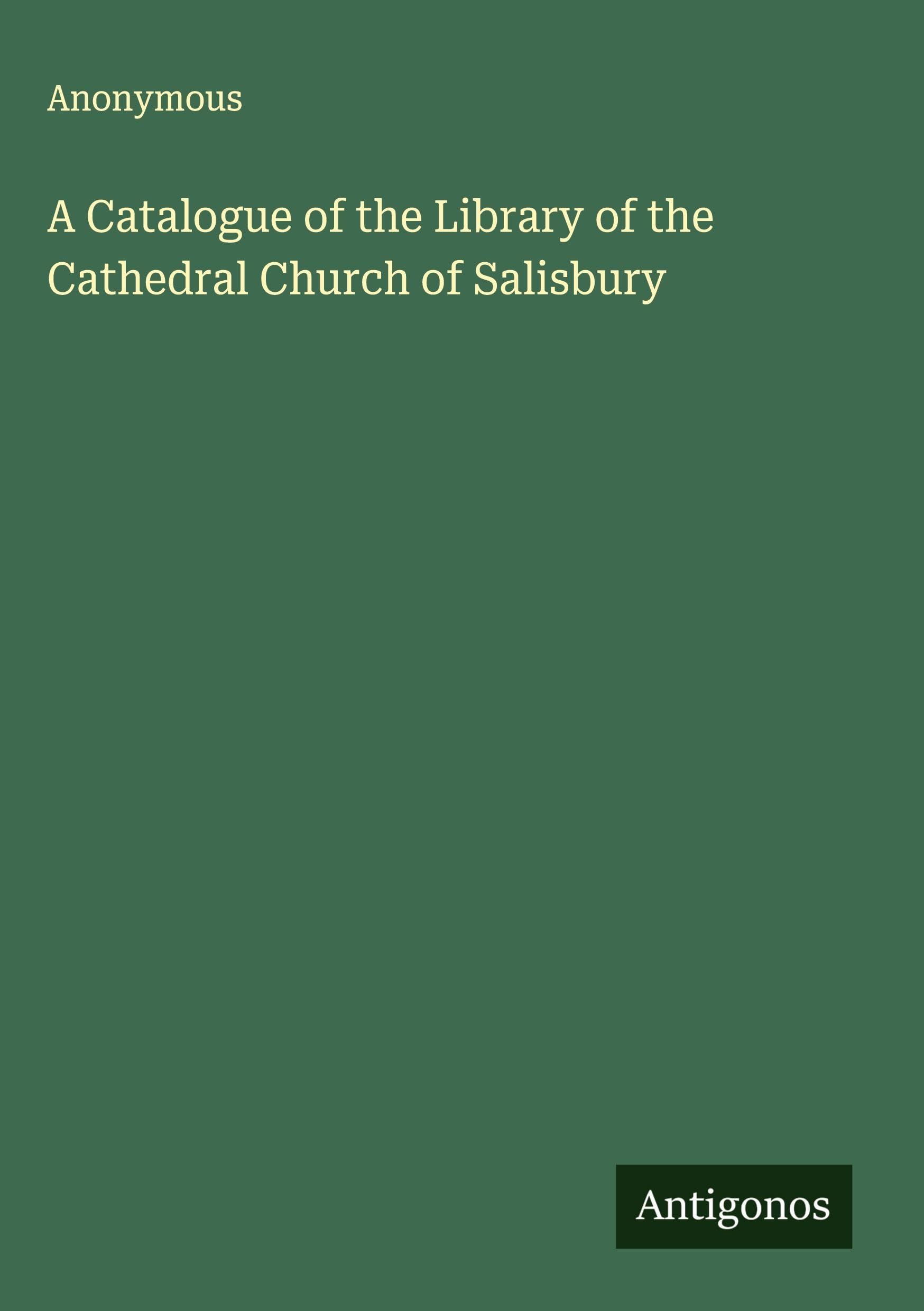 A Catalogue of the Library of the Cathedral Church of Salisbury Classics