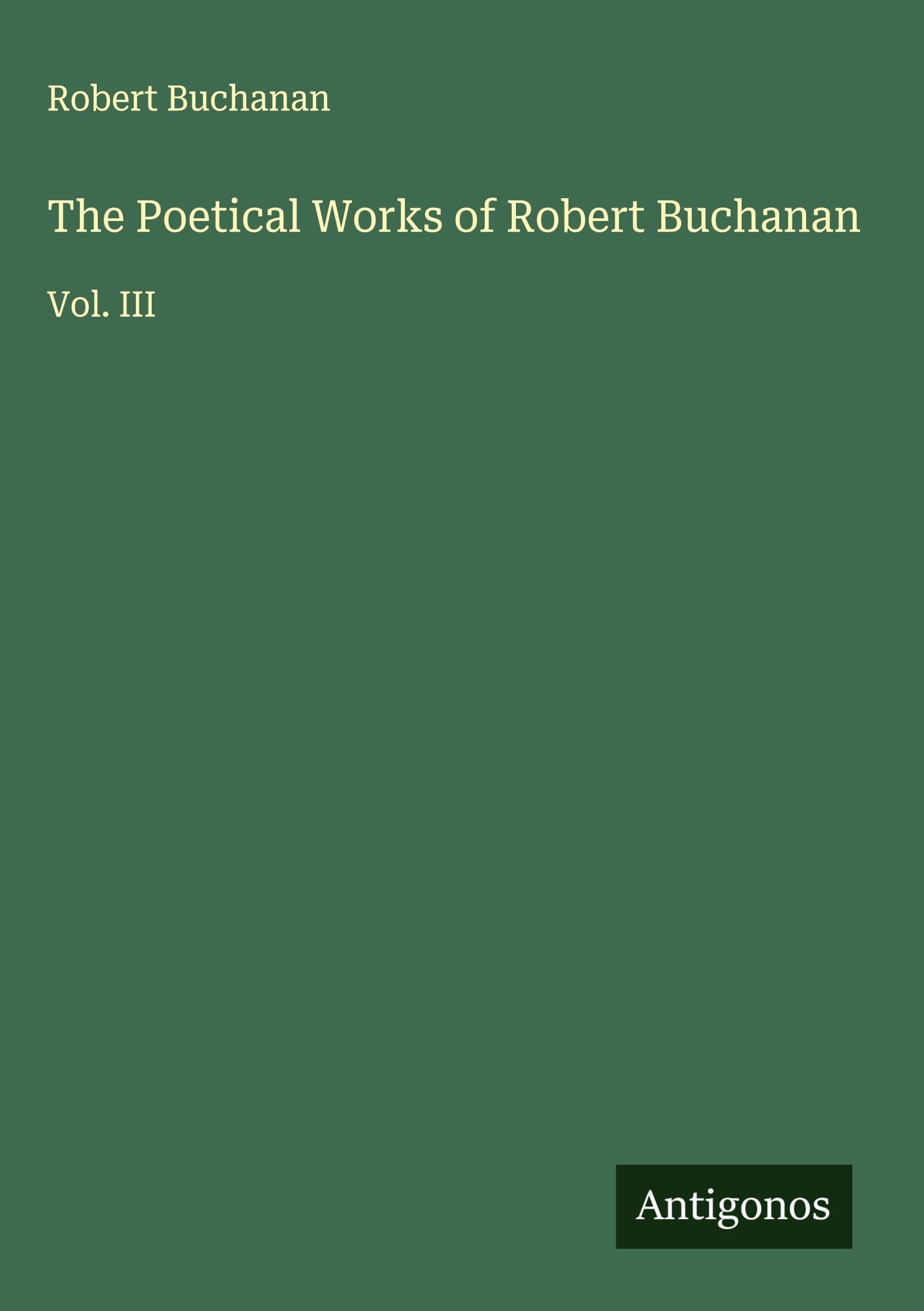 The Poetical Works of Robert Buchanan Classics