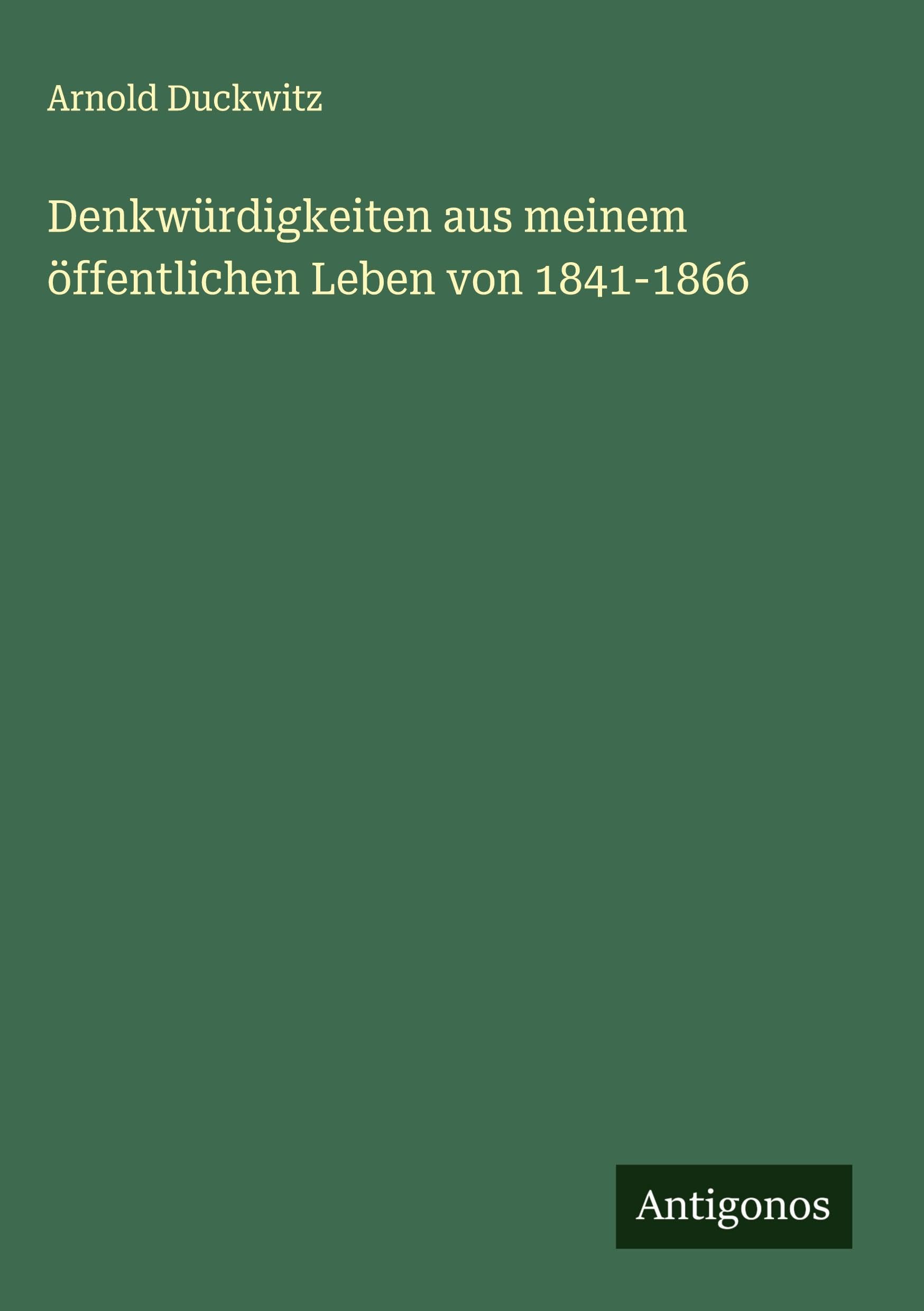 Denkwürdigkeiten aus meinem öffentlichen Leben von 1841-1866 Classics