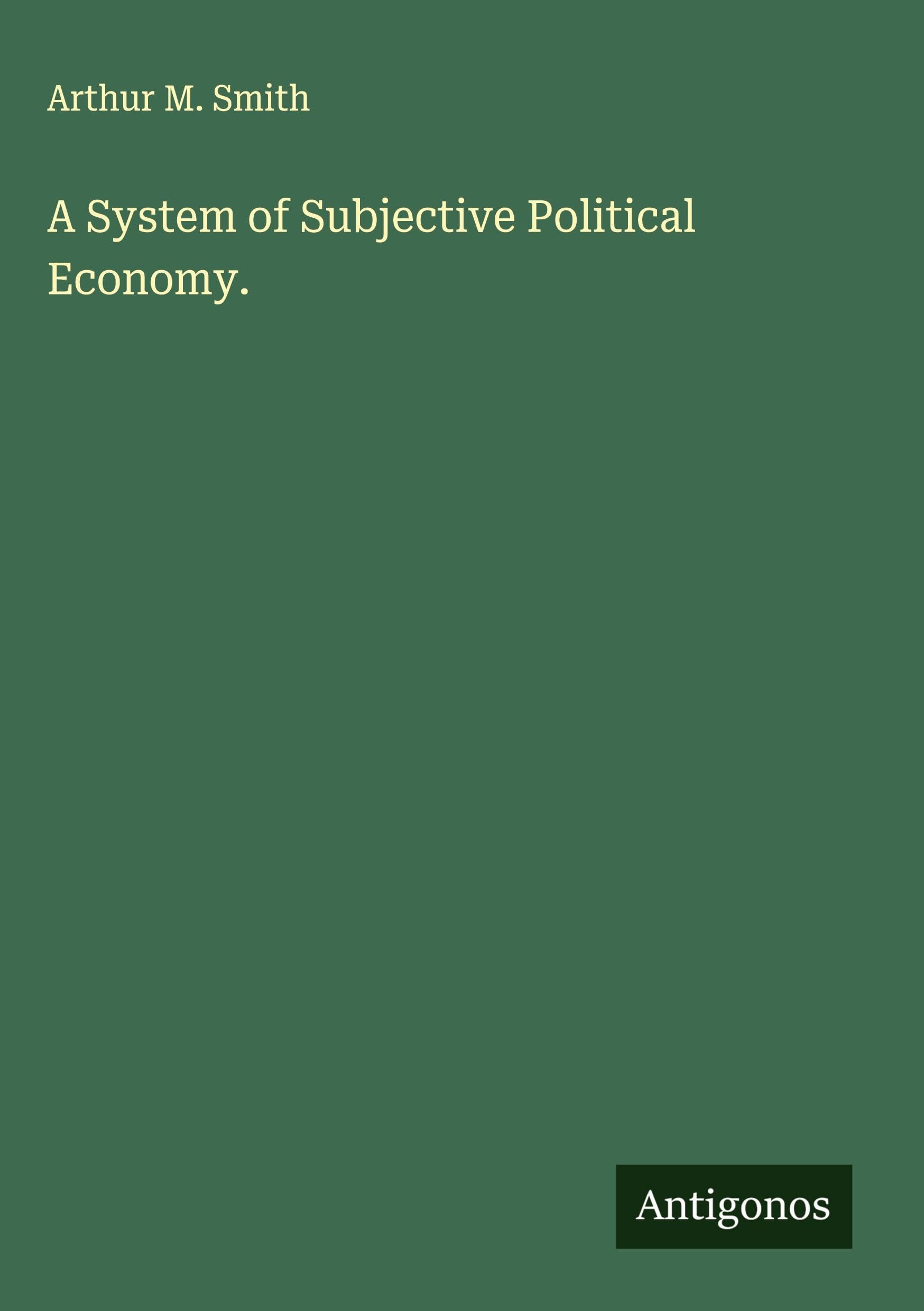 A System of Subjective Political Economy. Classics