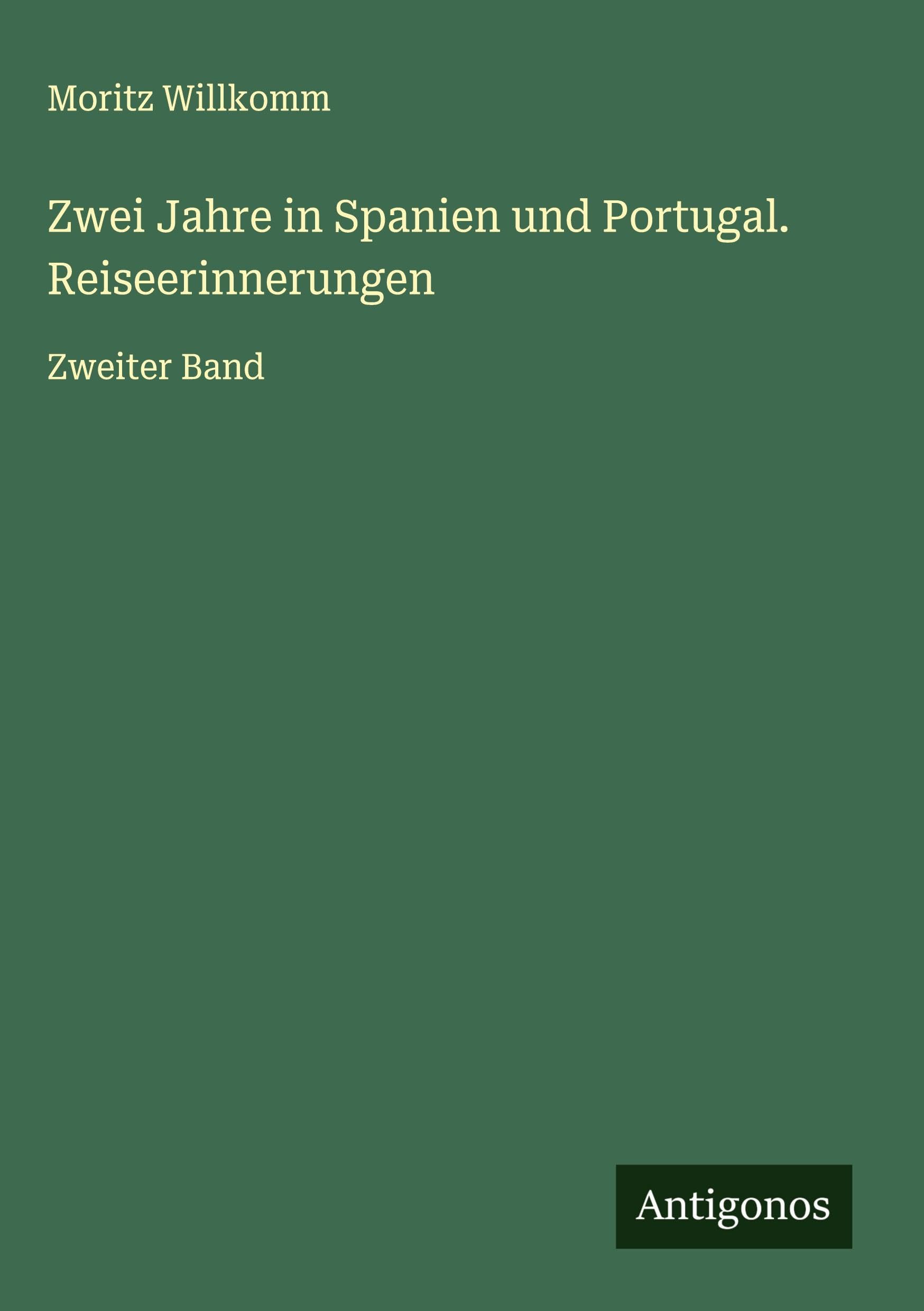 Zwei Jahre in Spanien und Portugal. Reiseerinnerungen Classics