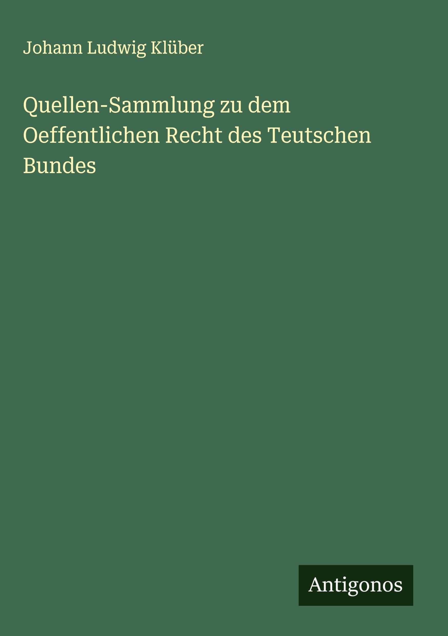Quellen-Sammlung zu dem Oeffentlichen Recht des Teutschen Bundes Classics