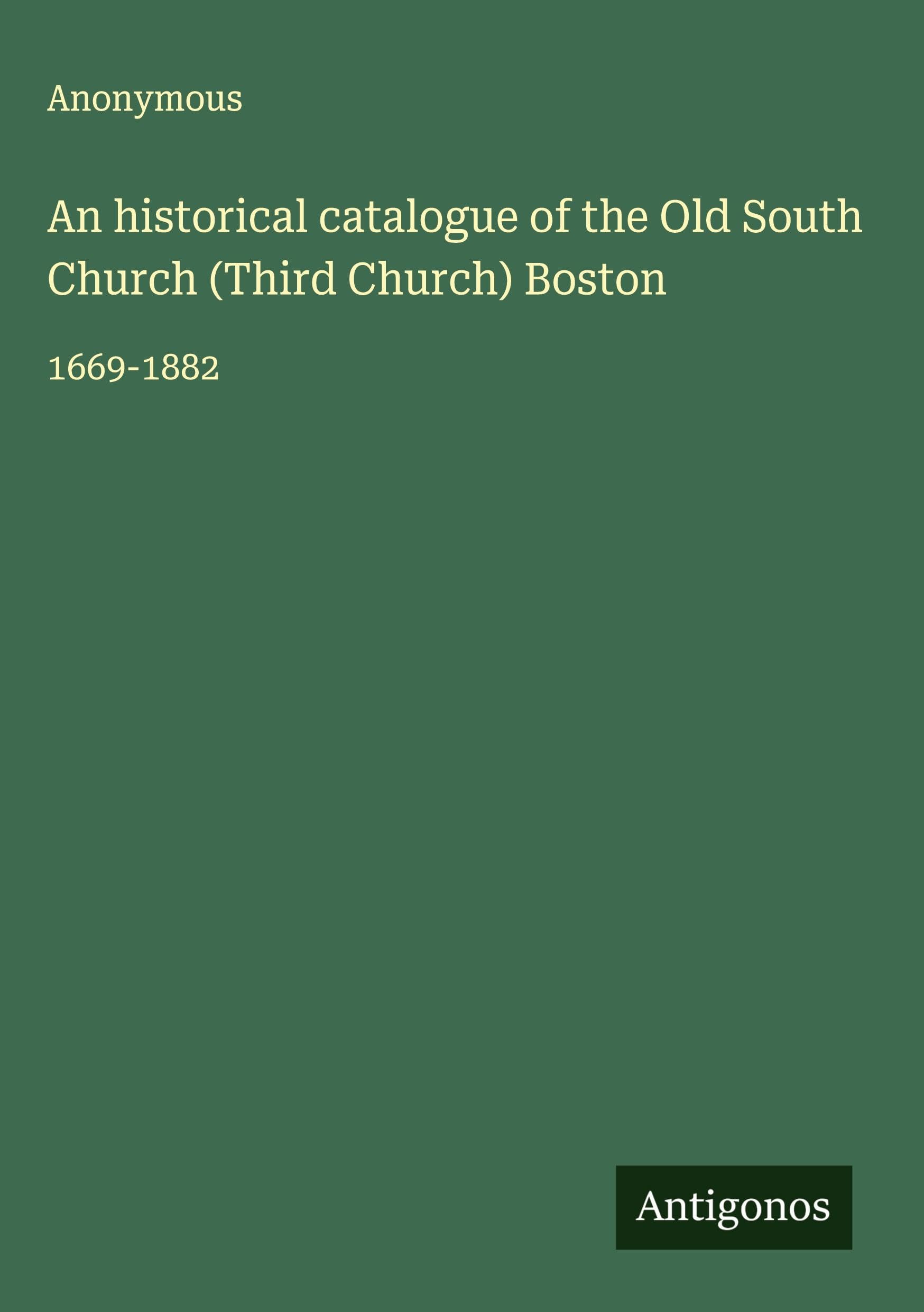 An historical catalogue of the Old South Church (Third Church) Boston Classics