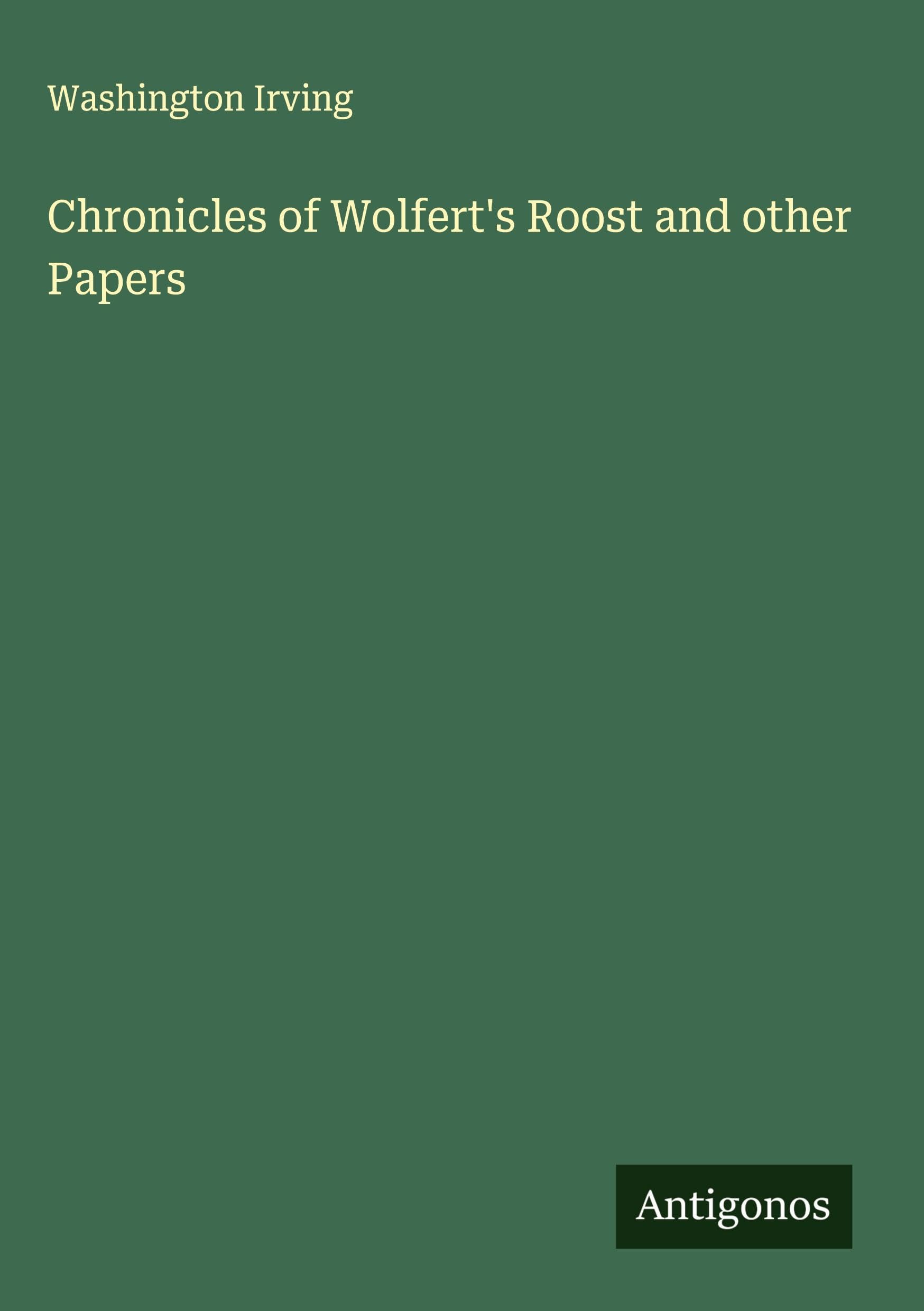 Chronicles of Wolfert's Roost and other Papers Classics