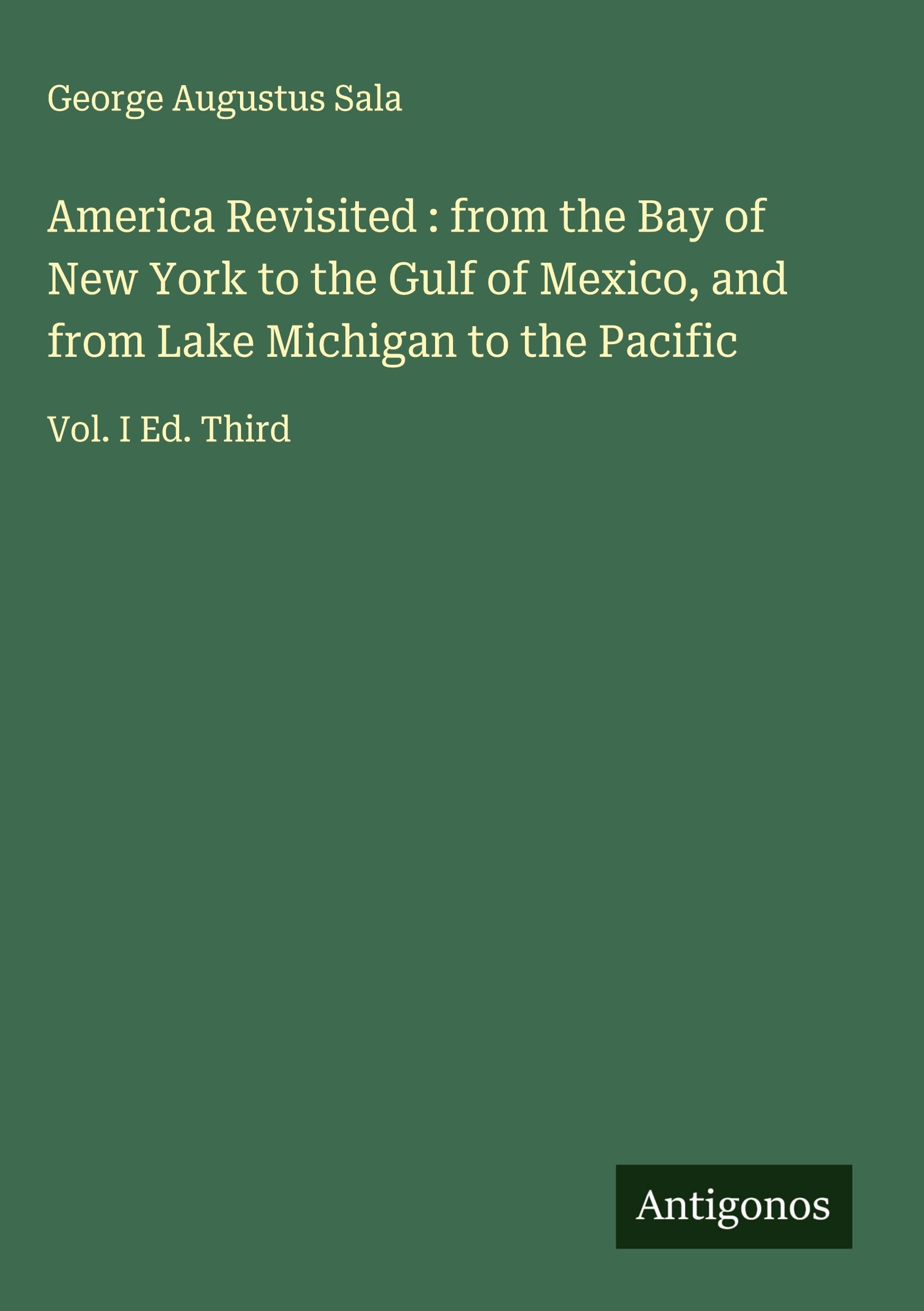 America Revisited : from the Bay of New York to the Gulf of Mexico, and from Lake Michigan to the Pacific Classics
