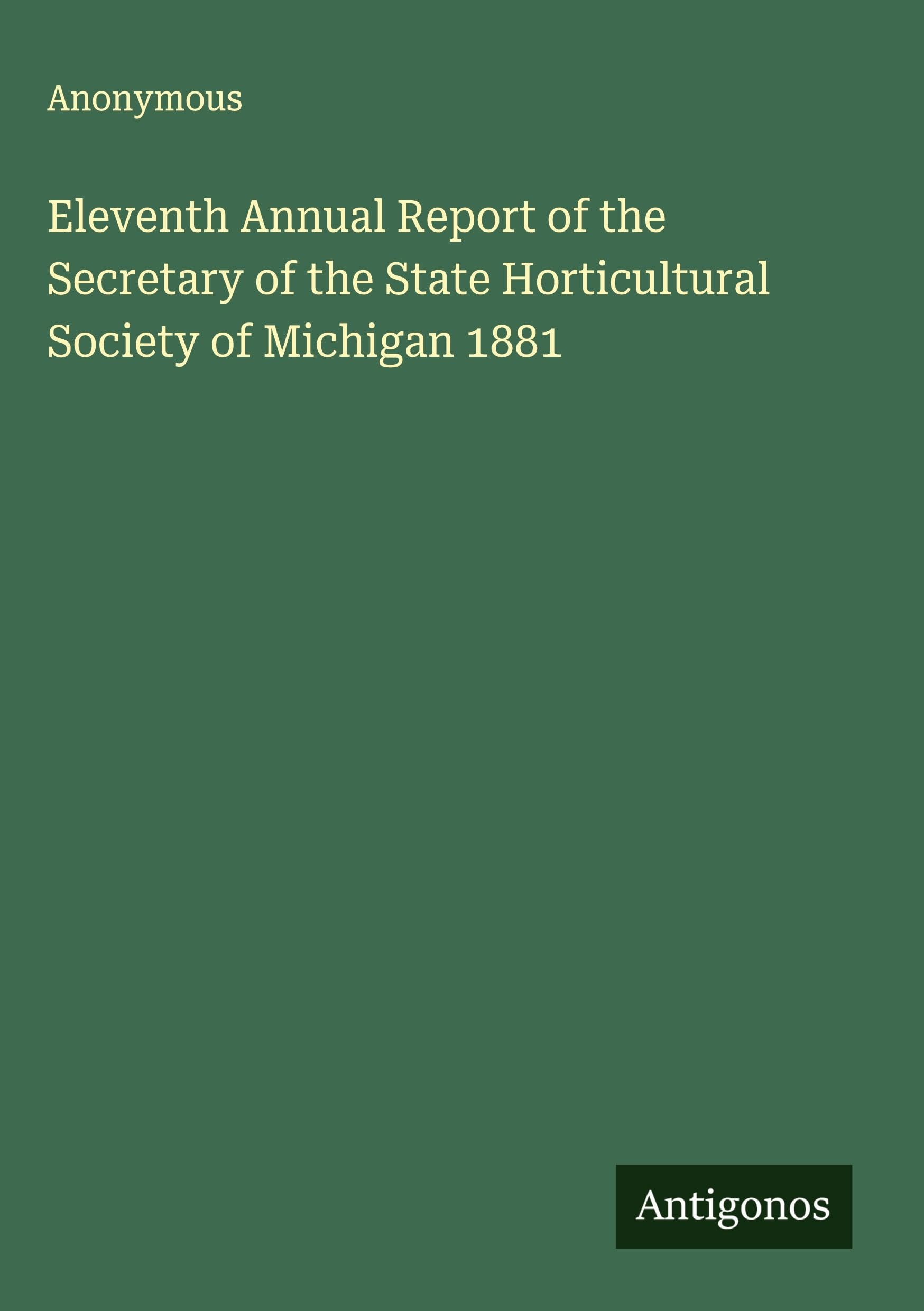 Eleventh Annual Report of the Secretary of the State Horticultural Society of Michigan 1881 Classics