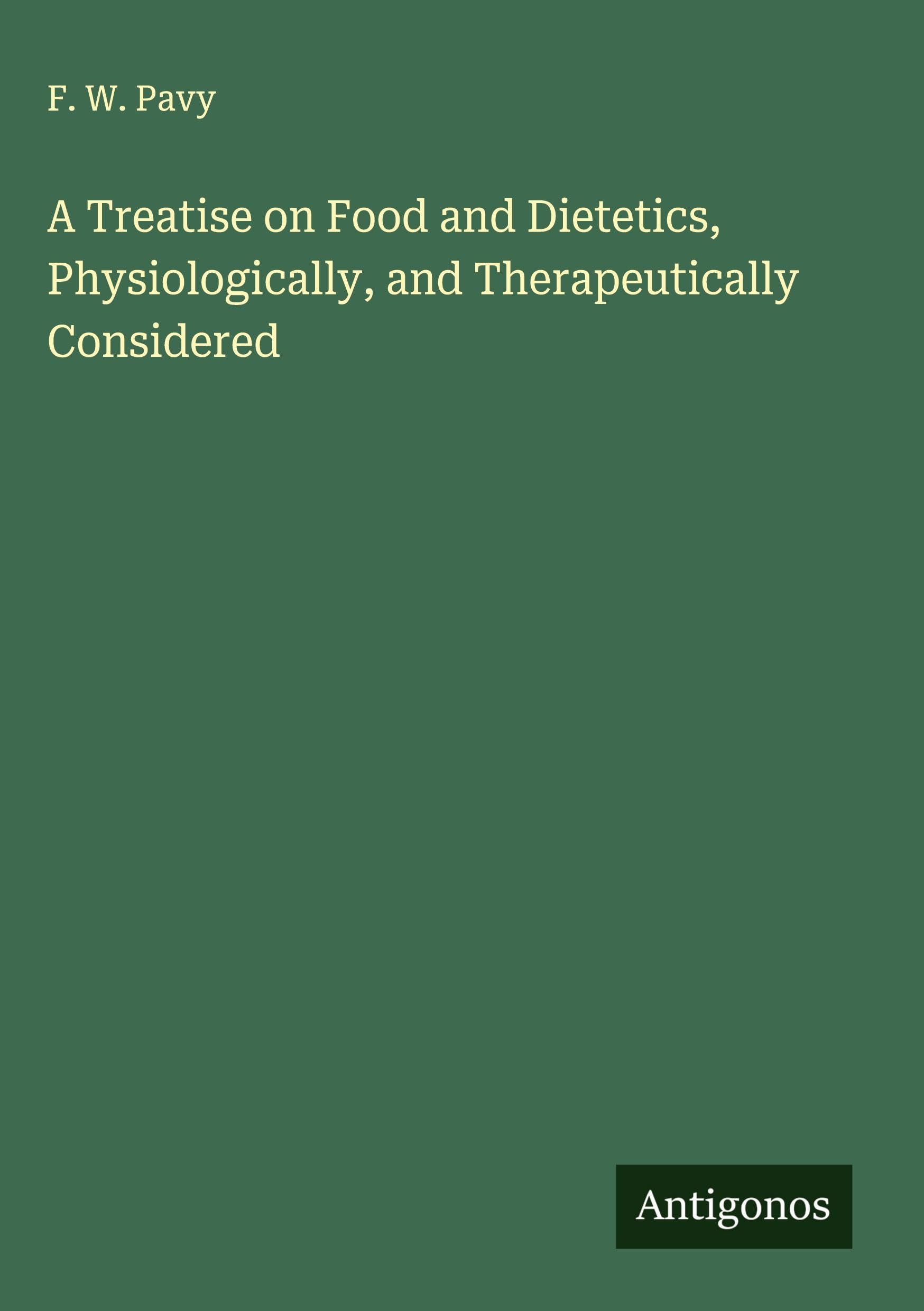 A Treatise on Food and Dietetics, Physiologically, and Therapeutically Considered Classics