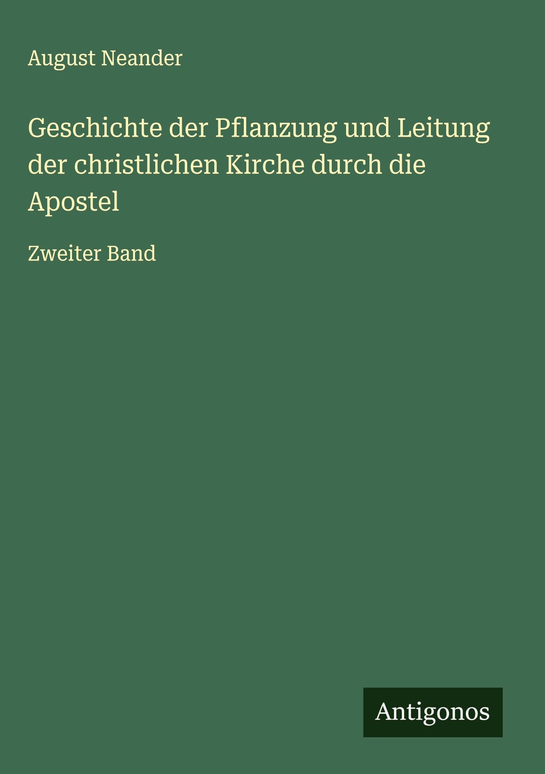 Geschichte der Pflanzung und Leitung der christlichen Kirche durch die Apostel Classics