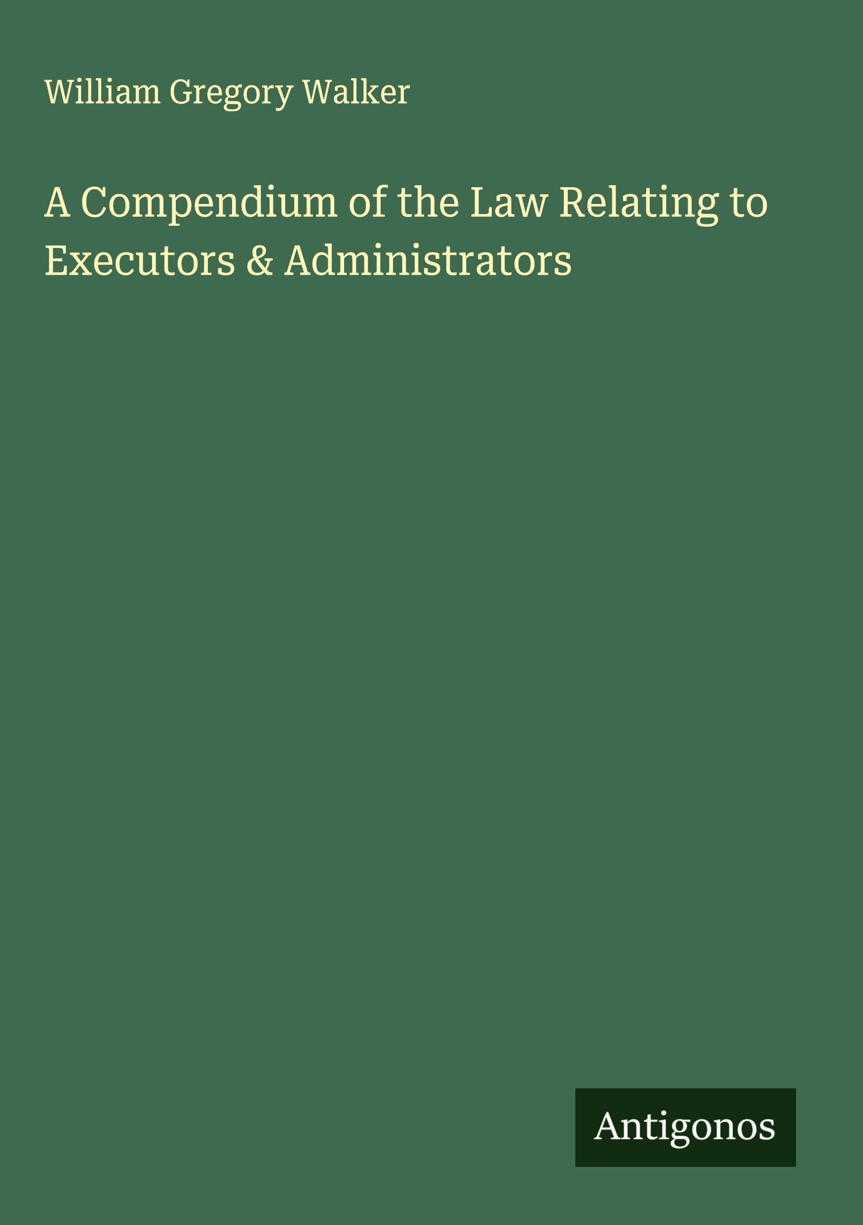 A Compendium of the Law Relating to Executors & Administrators Classics