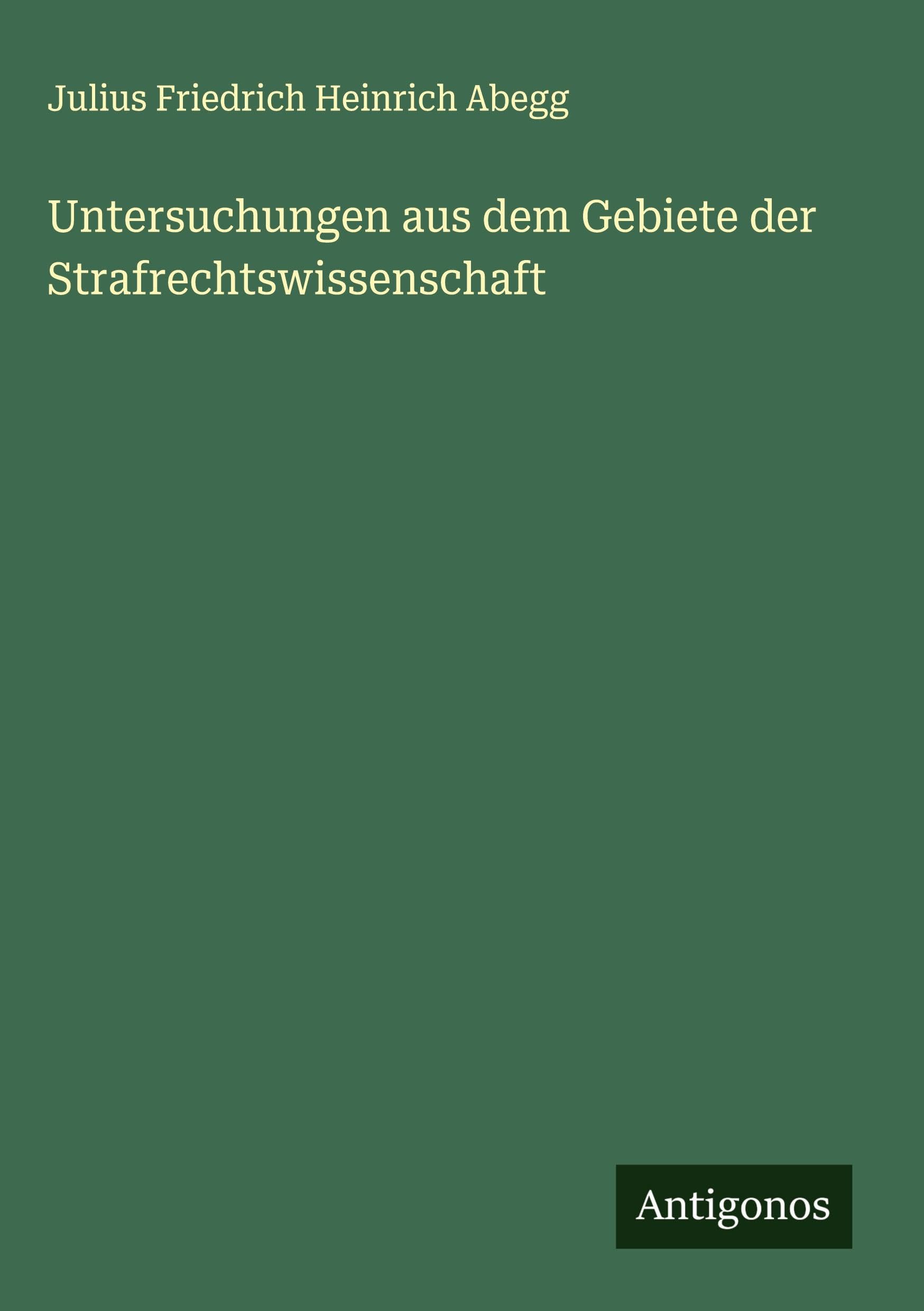 Untersuchungen aus dem Gebiete der Strafrechtswissenschaft Classics
