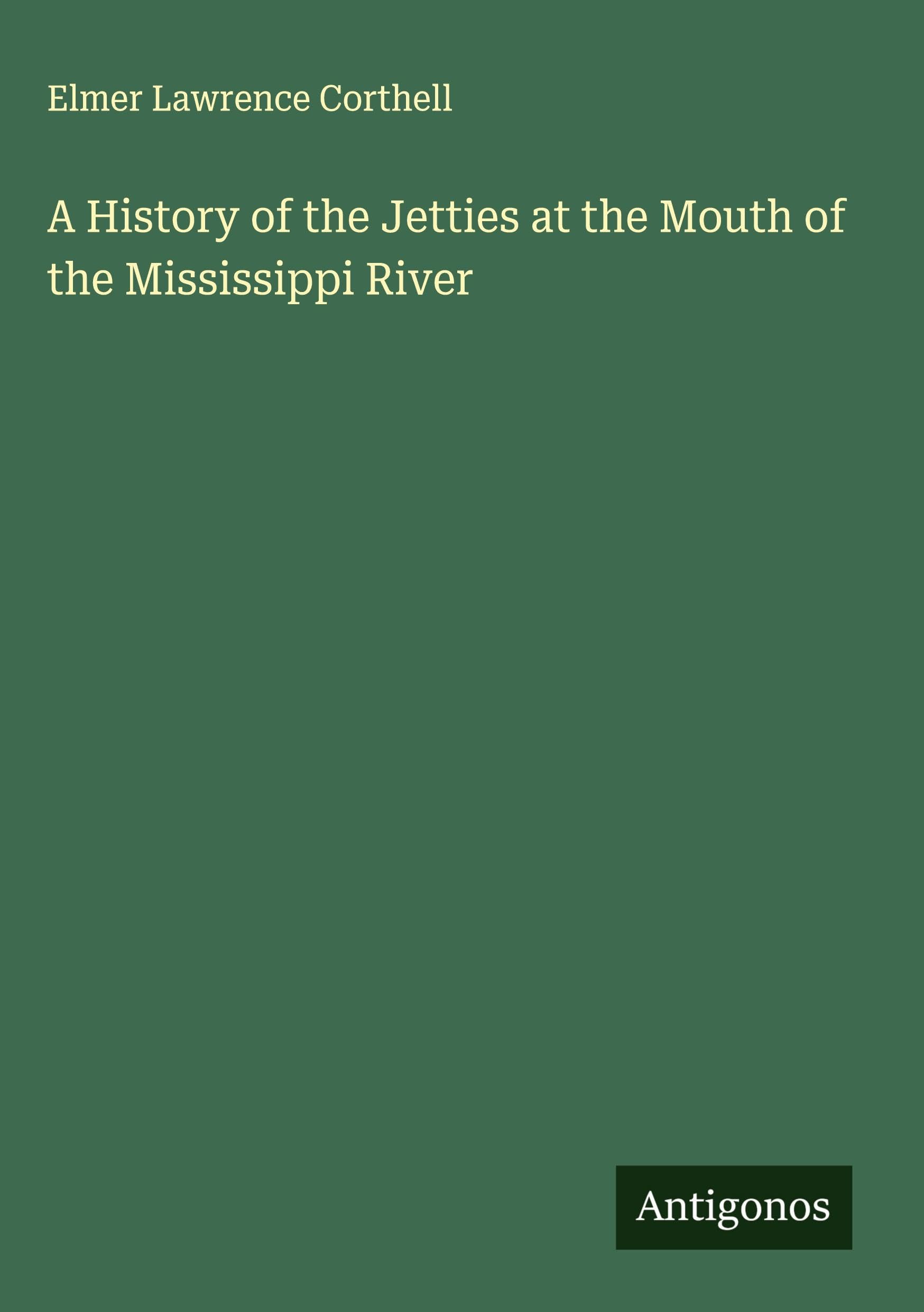 A History of the Jetties at the Mouth of the Mississippi River Classics